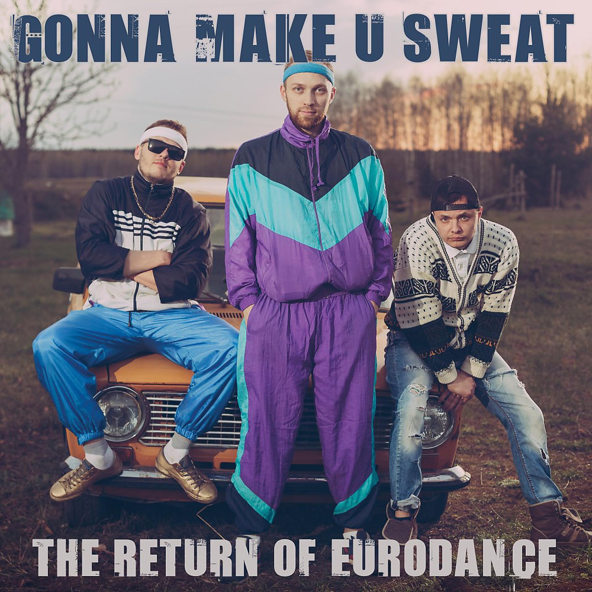 Постер альбома Gonna Make U Sweat: The Return of Eurodance