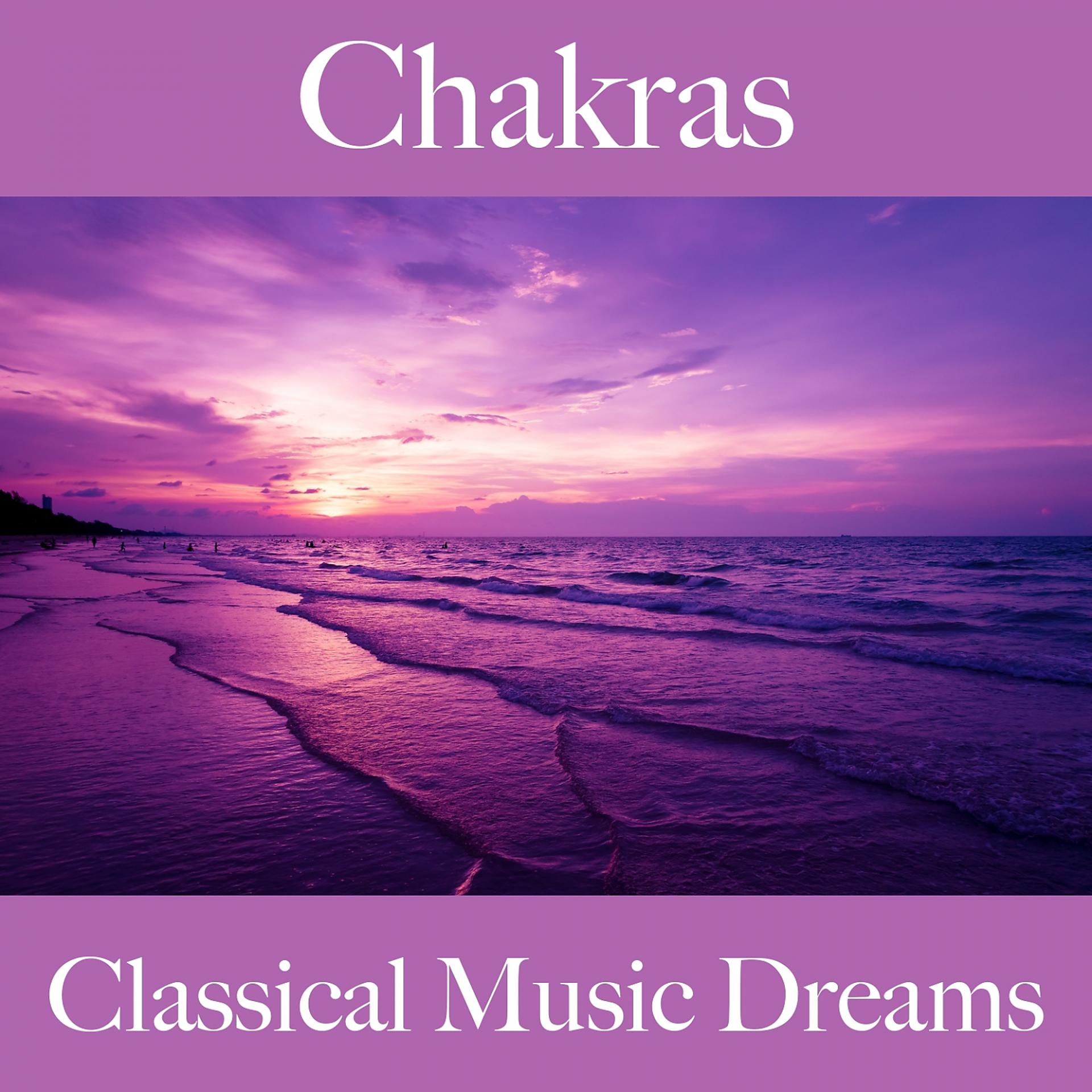 Постер альбома Chakras: Classical Music Dreams - La Mejor Música Para Relajarse