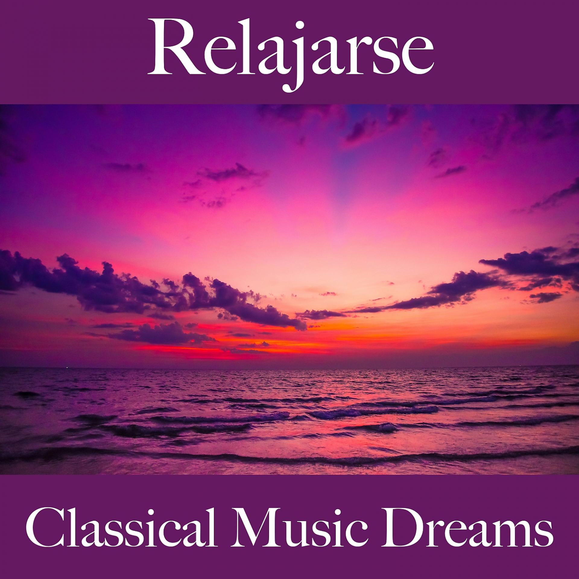 Постер альбома Relajarse: Classical Music Dreams - La Mejor Música Para Relajarse
