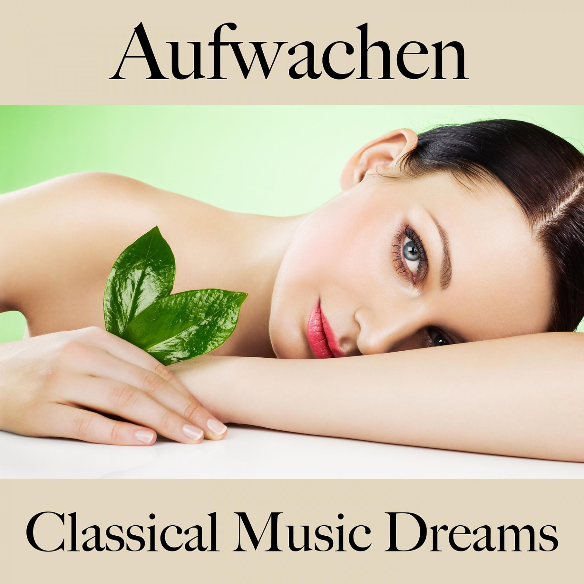 Постер альбома Aufwachen: Classical Music Dreams - Die Beste Musik Zum Entspannen