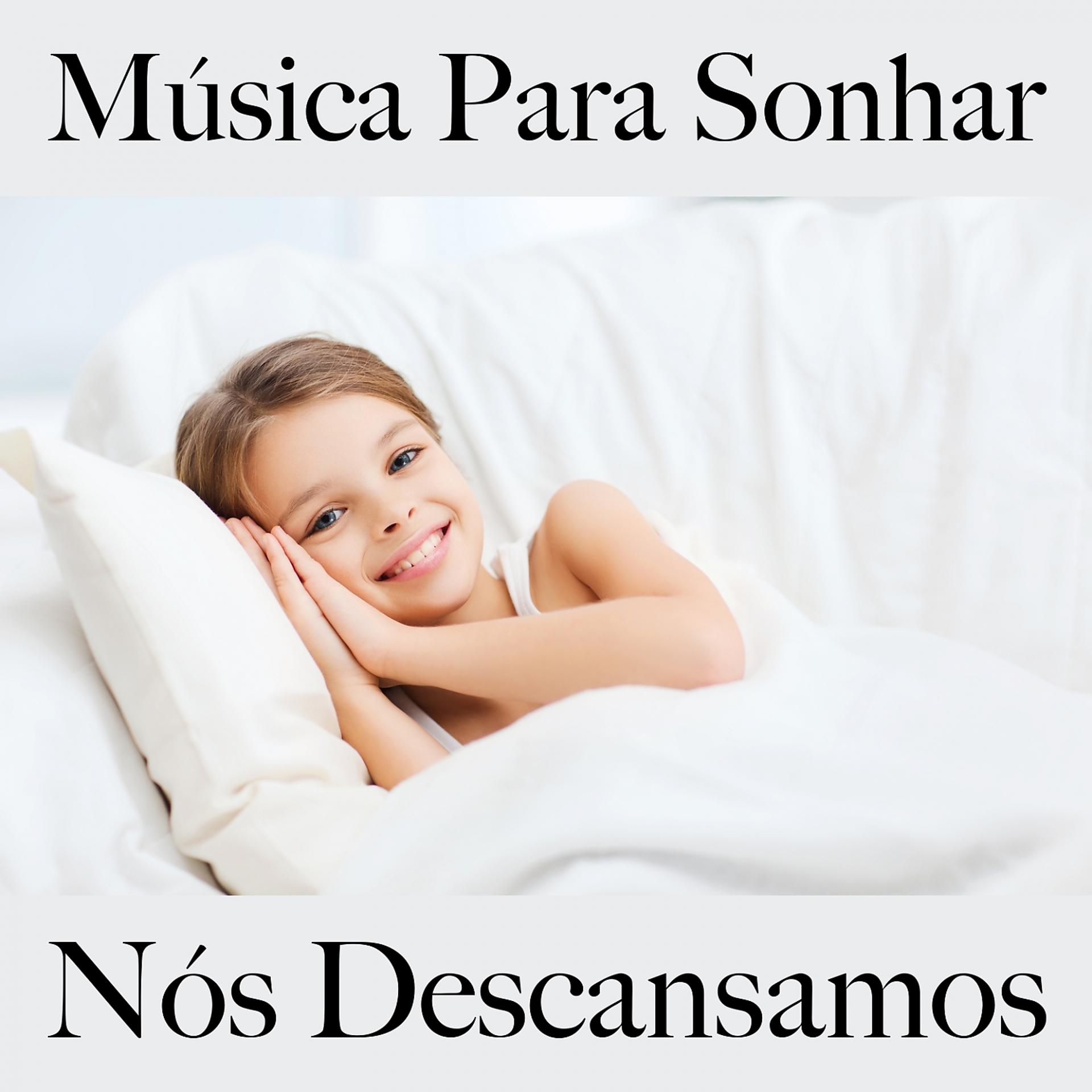 Постер альбома Música Para Sonhar: Nós Descansamos - Música De Relaxamento Para Bebês E Crianças: Classical Music Dreams - A Melhor Música Para Dormir