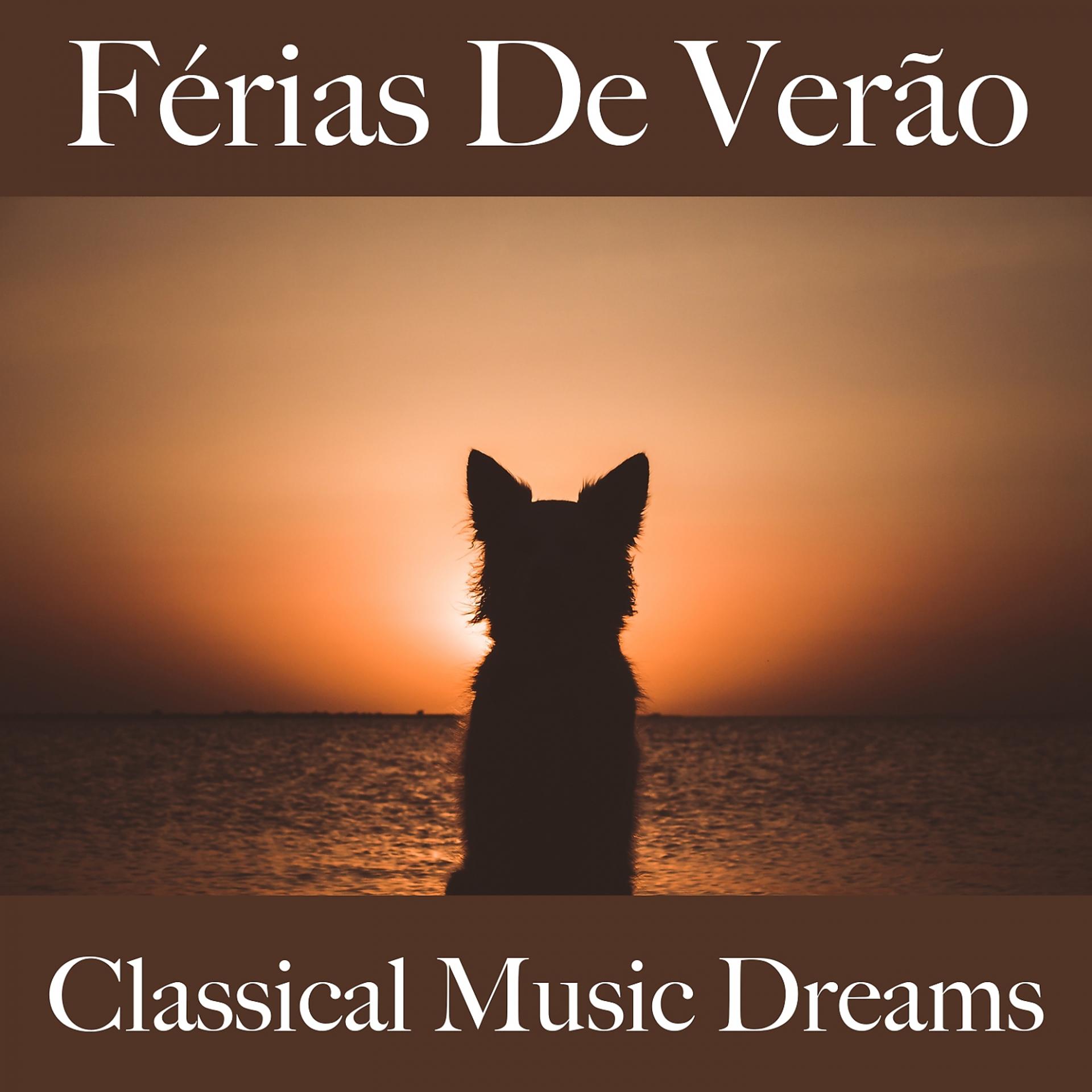 Постер альбома Férias De Verão: Classical Music Dreams - A Melhor Música Para Relaxar
