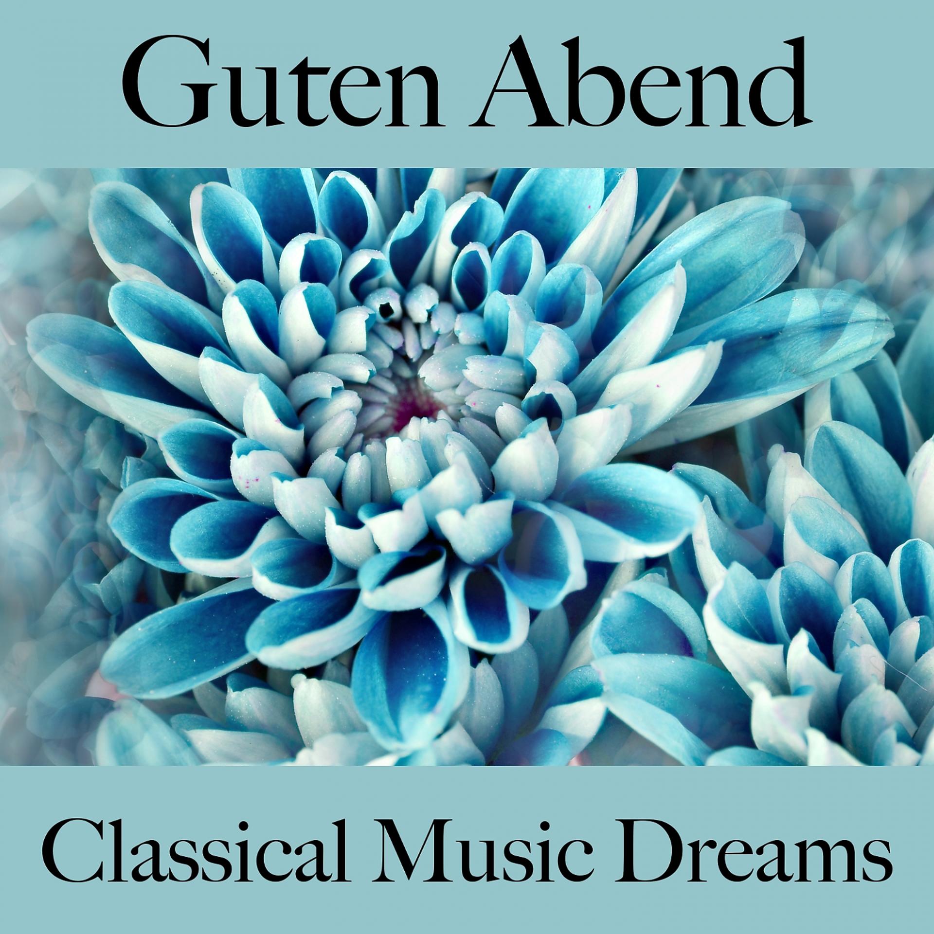 Постер альбома Guten Abend: Classical Music Dreams - Die Beste Musik Zum Entspannen