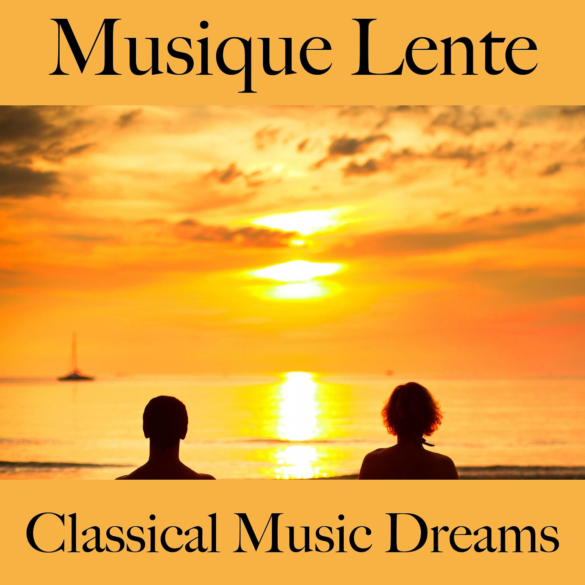 Постер альбома Musique Lente: Classical Music Dreams - Les Meilleurs Sons Pour Se Détendre