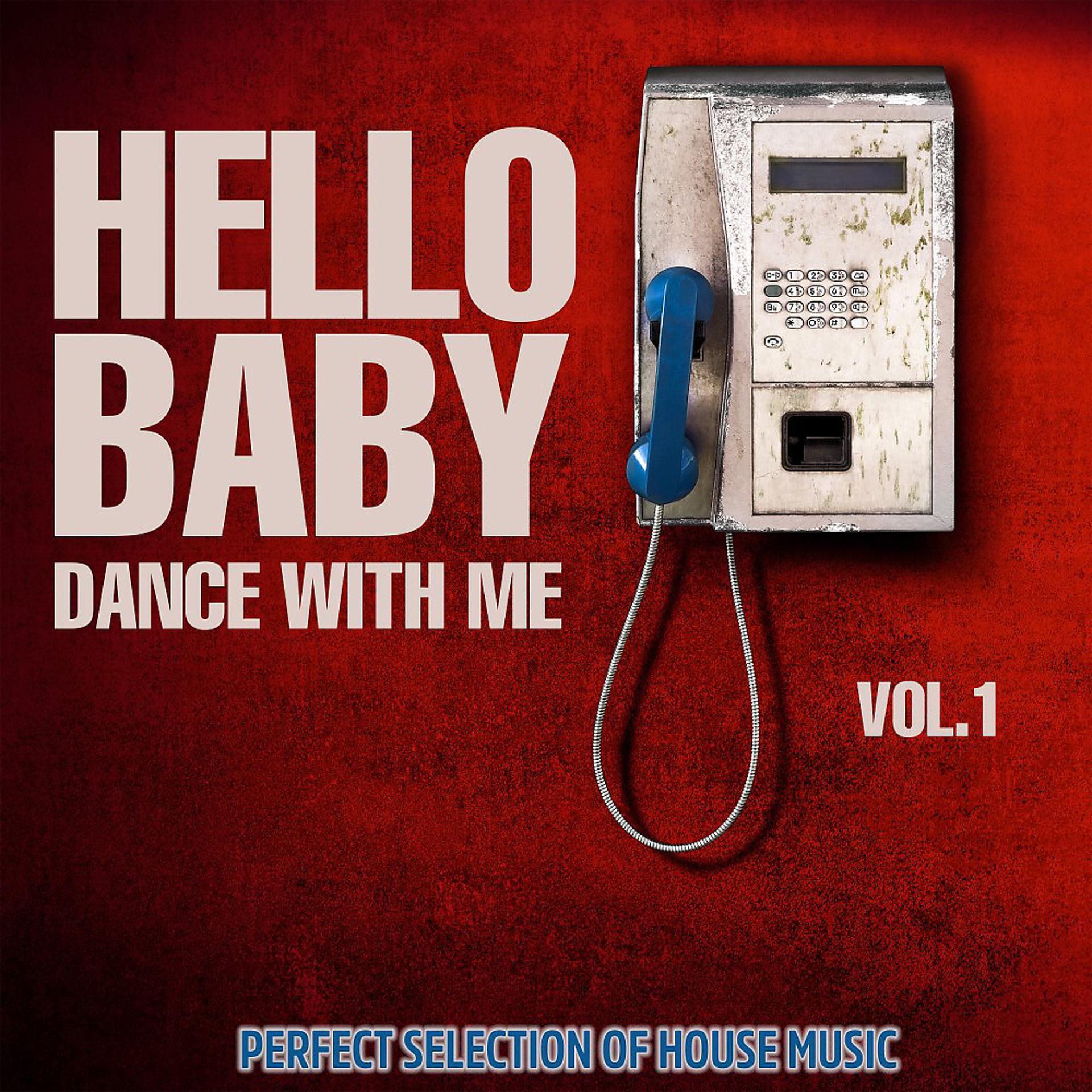 Постер альбома Hello Baby Dance with Me, Vol. 1 (Perfect Selection of House Music)