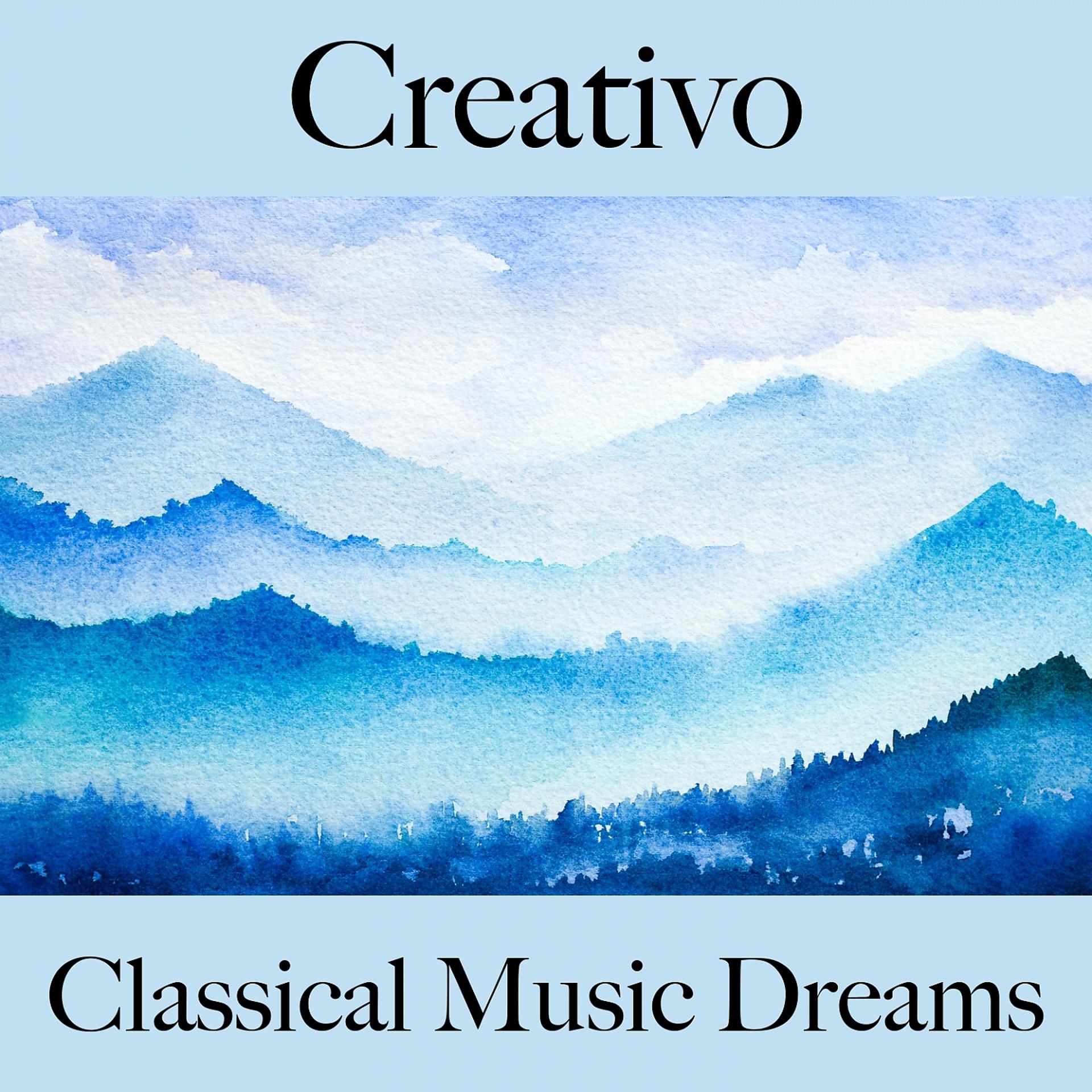Постер альбома Creativo: Classical Music Dreams - La Mejor Música Para Descansarse