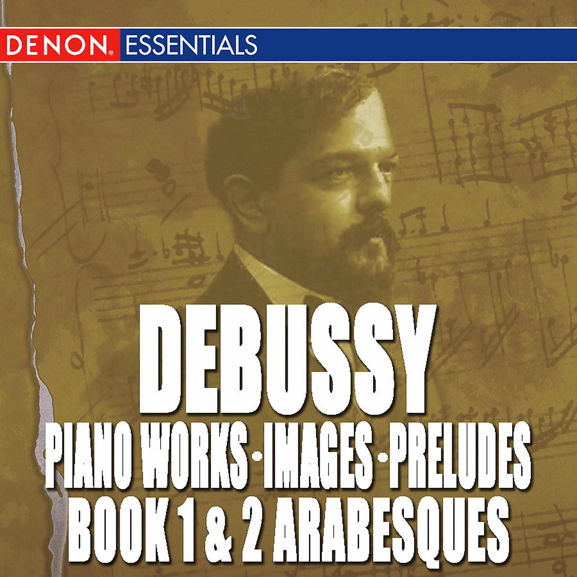 Постер альбома Debussy: Piano Works, Images, Preludes Book 1 & 2, Arabesques