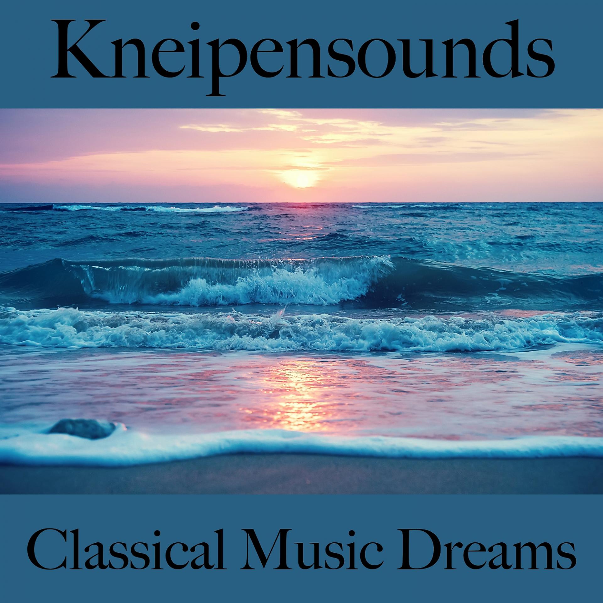 Постер альбома Kneipensounds: Classical Music Dreams - Die Besten Sounds Zum Entspannen