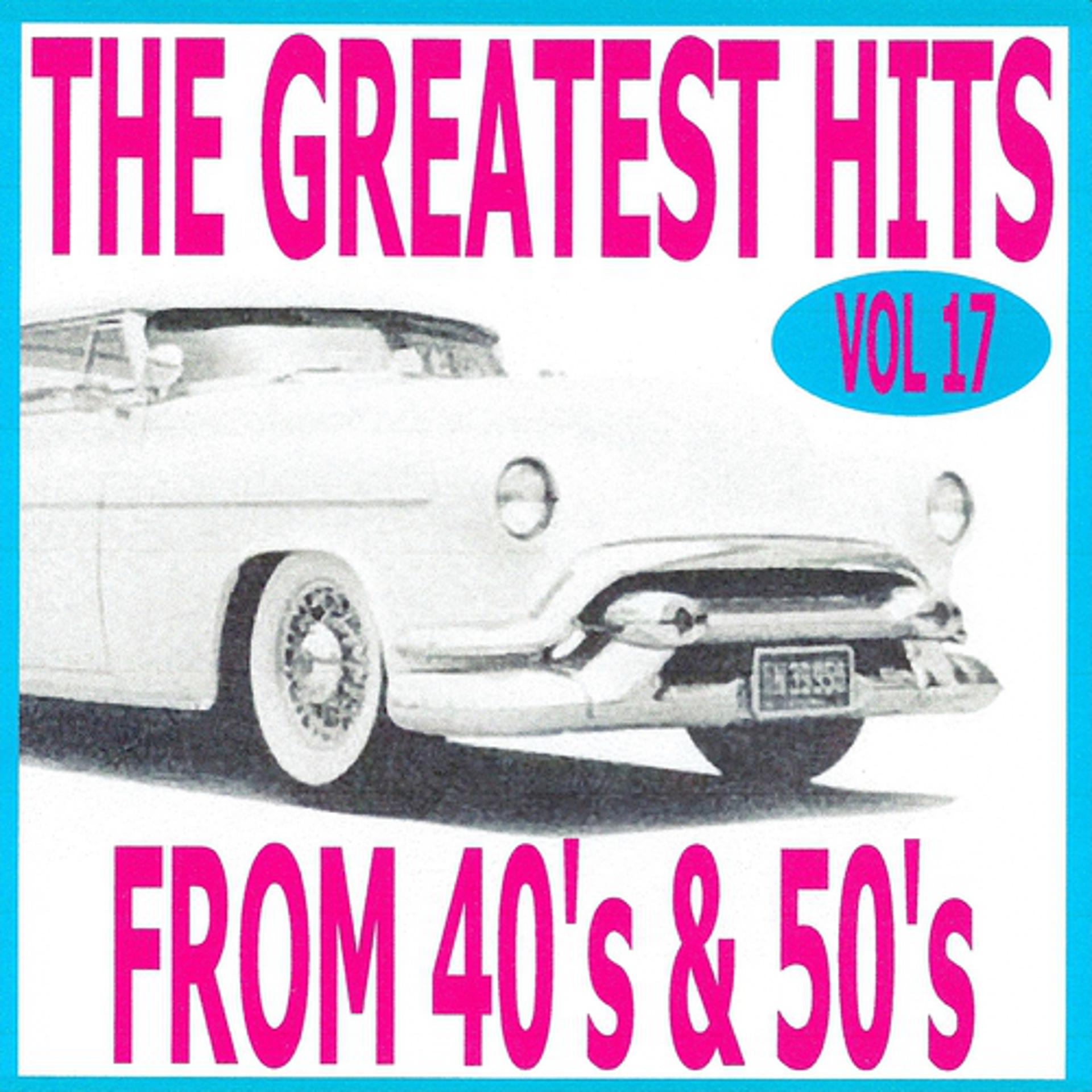 Постер альбома The Greatest Hits from 40's and 50's, Vol. 17