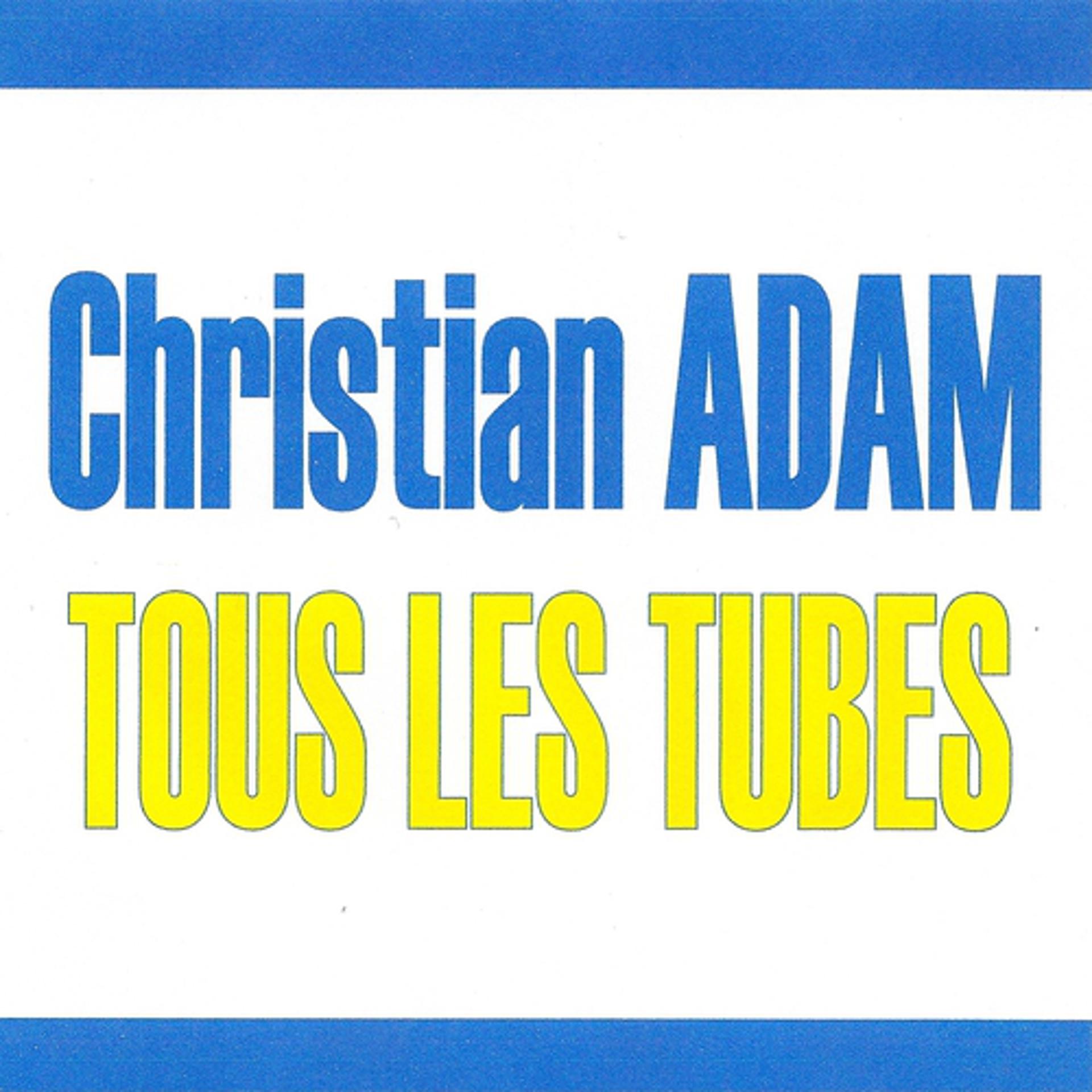 Постер альбома Tous les tubes - Christian Adam