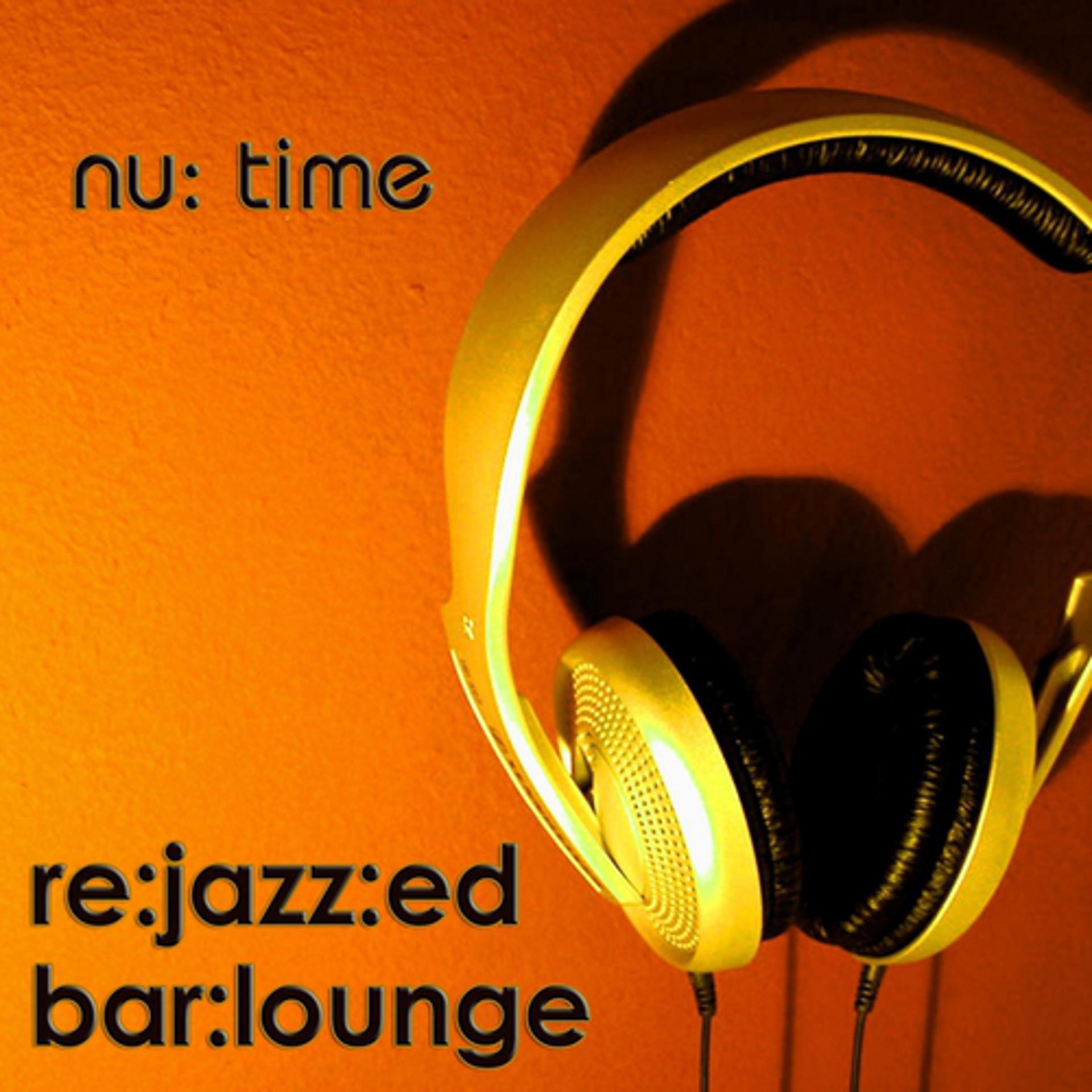 Постер альбома Nu Time - Re : Jazz : ed Bar : Lounge