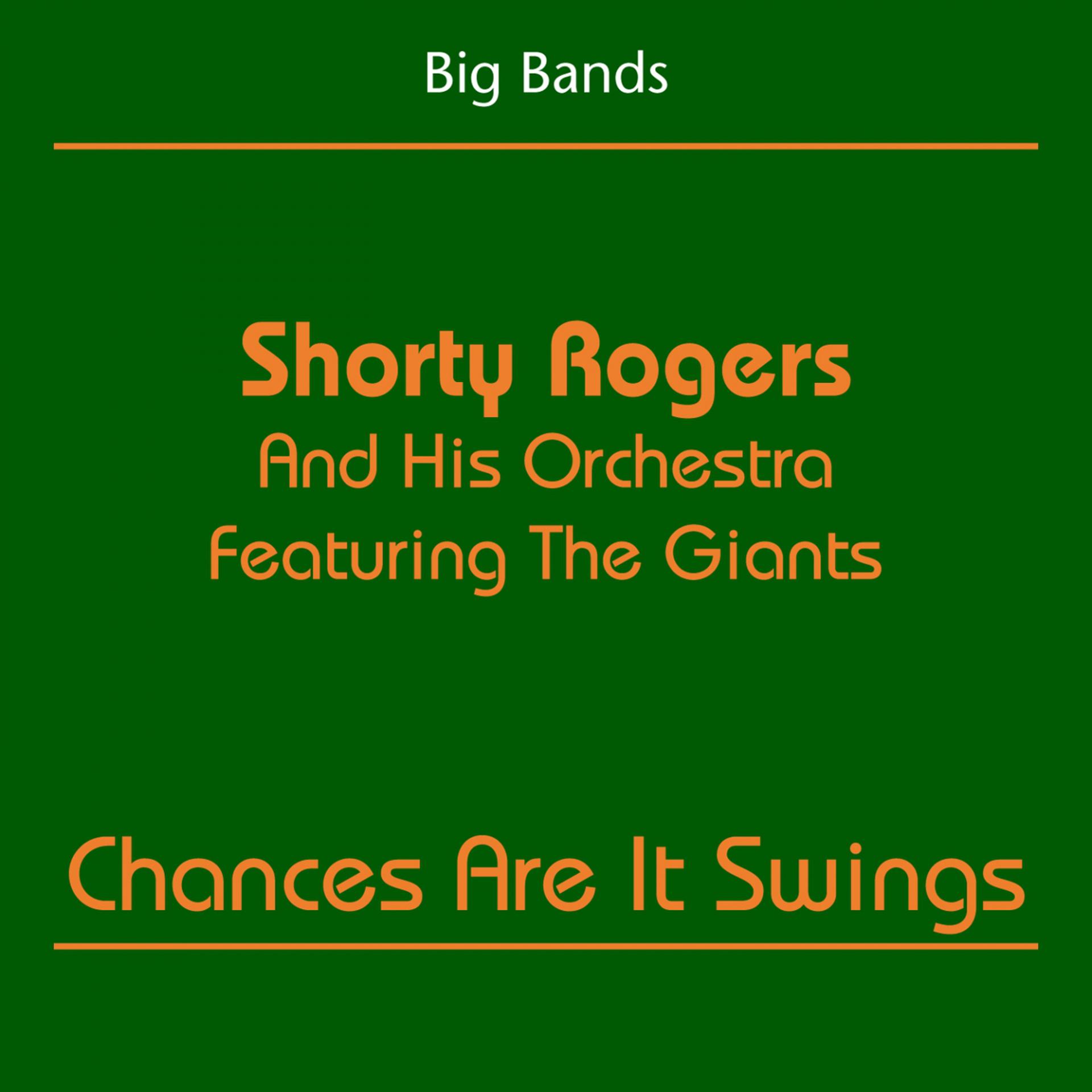 Постер альбома Big Bands (Shorty Rogers And His Orchestra Featuring The Giants - Chances Are It Swings)