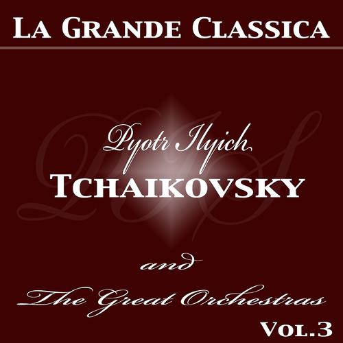 Постер альбома Tchaikovsky and the Great Orchestras,Vol. 3