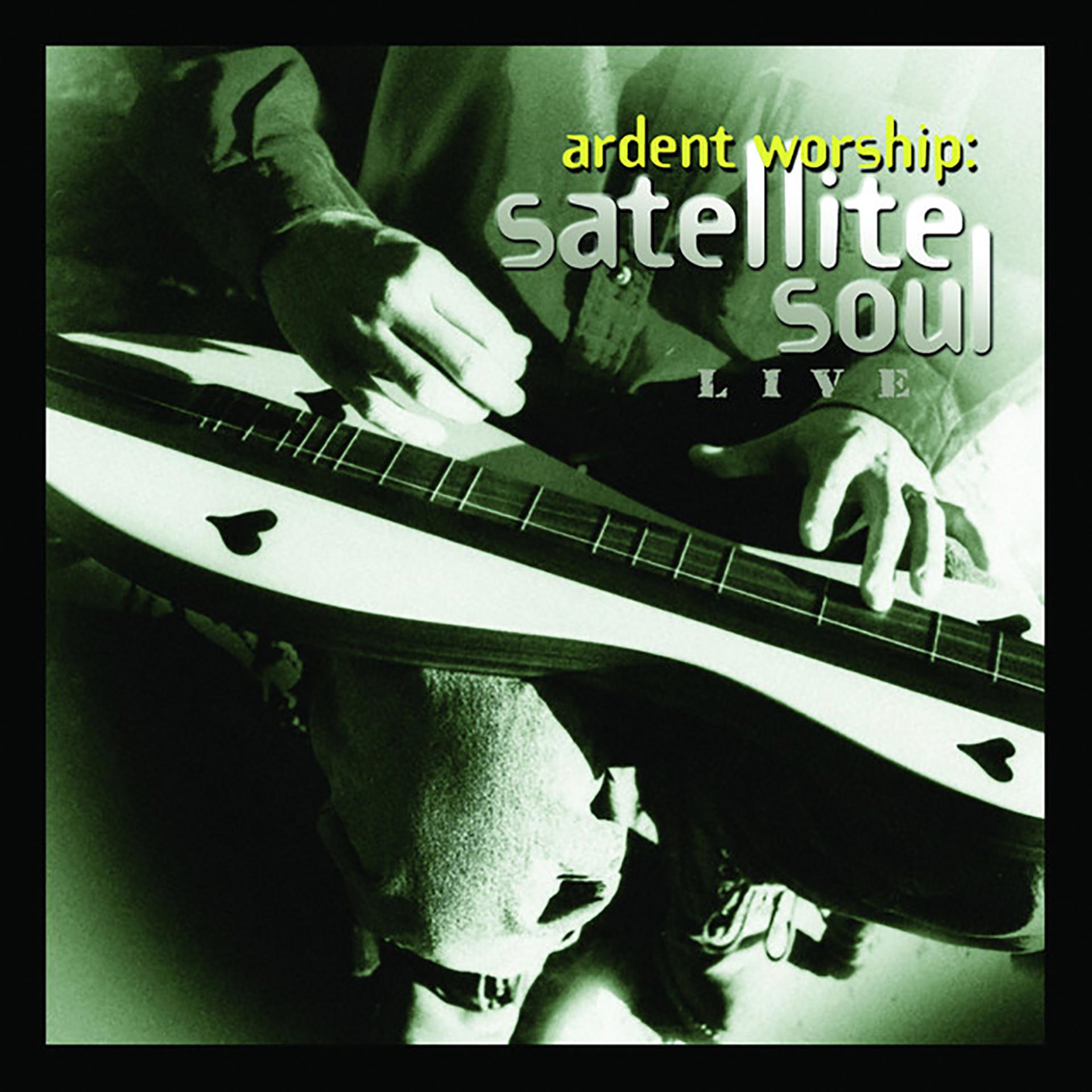 Постер альбома Ardent Worship: Satellite Soul Live