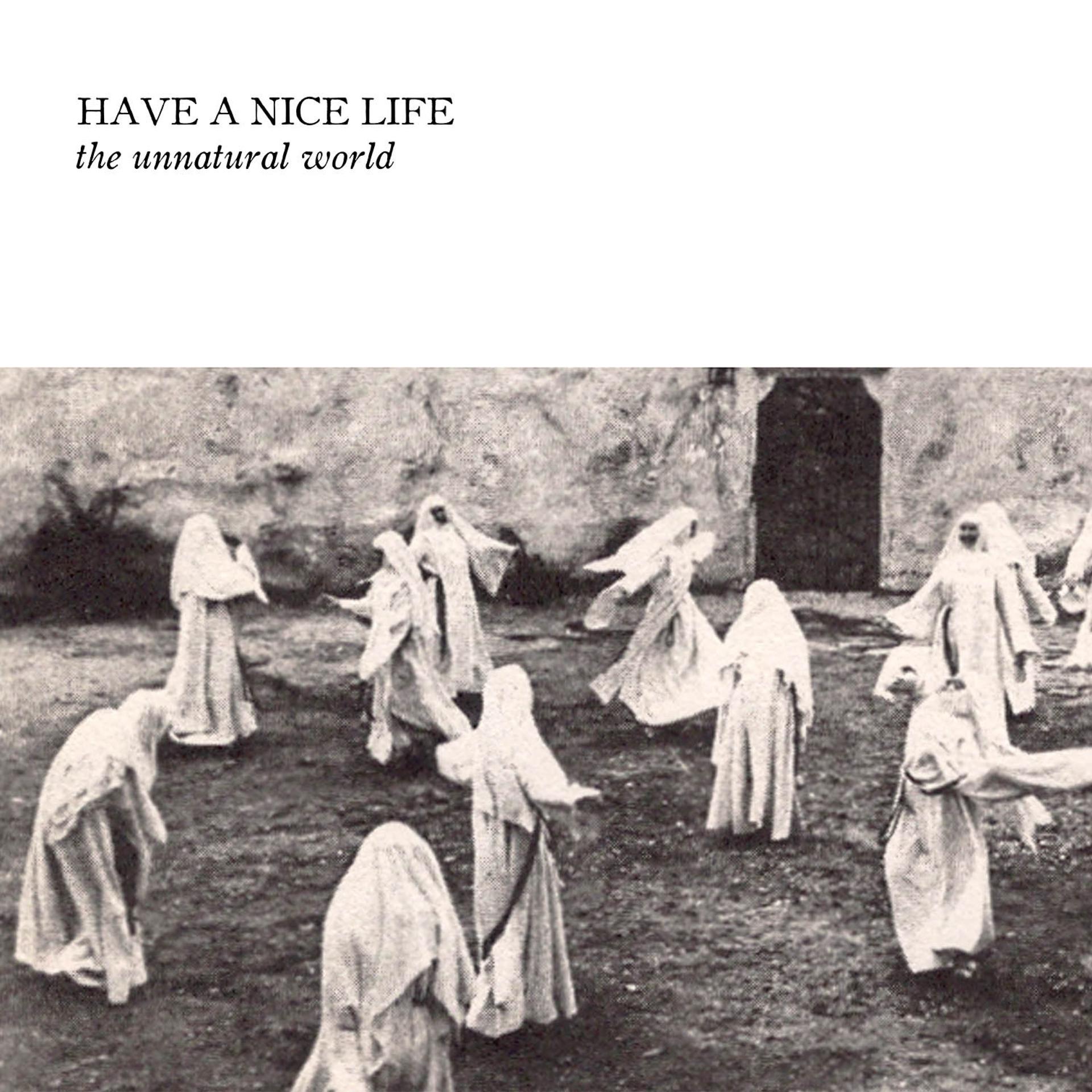 One who has the world. Have a nice Life unnatural World. Have a nice Life the unnatural World (2014) album Cover. Группа have a nice Life. Альбом have a nice Life.