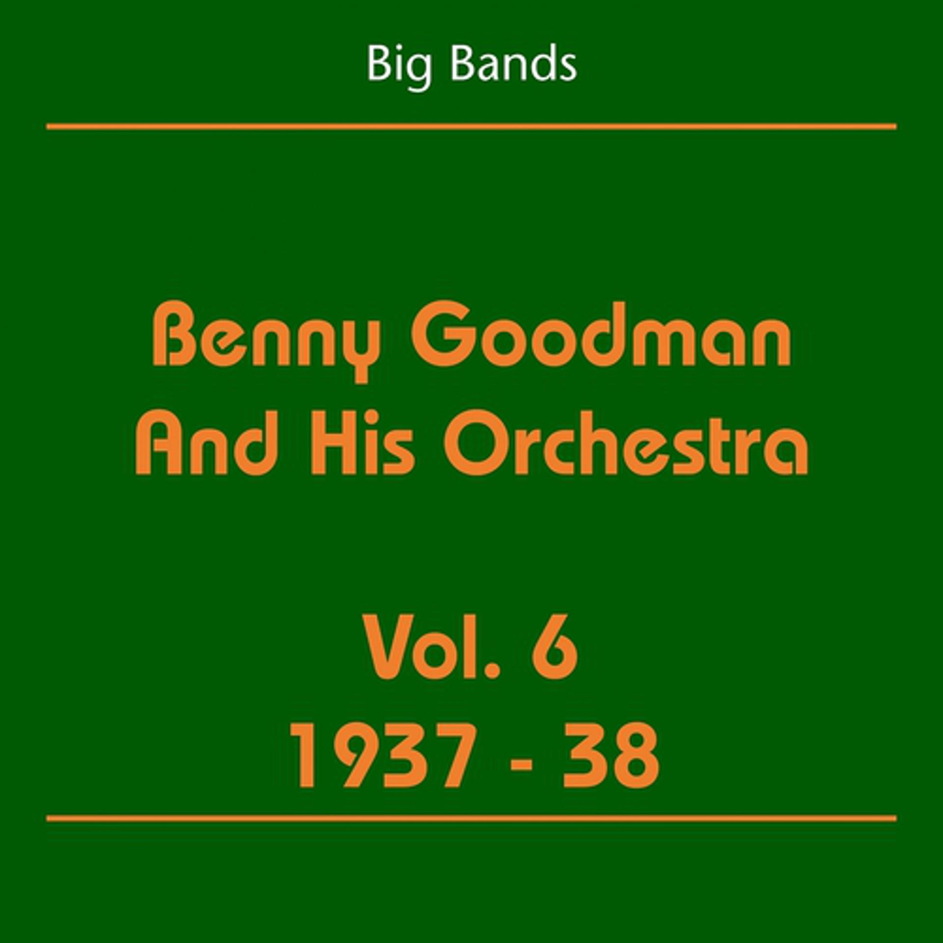 Постер альбома Big Bands (Benny Goodman And His Orchestra Volume 6 1937-38)