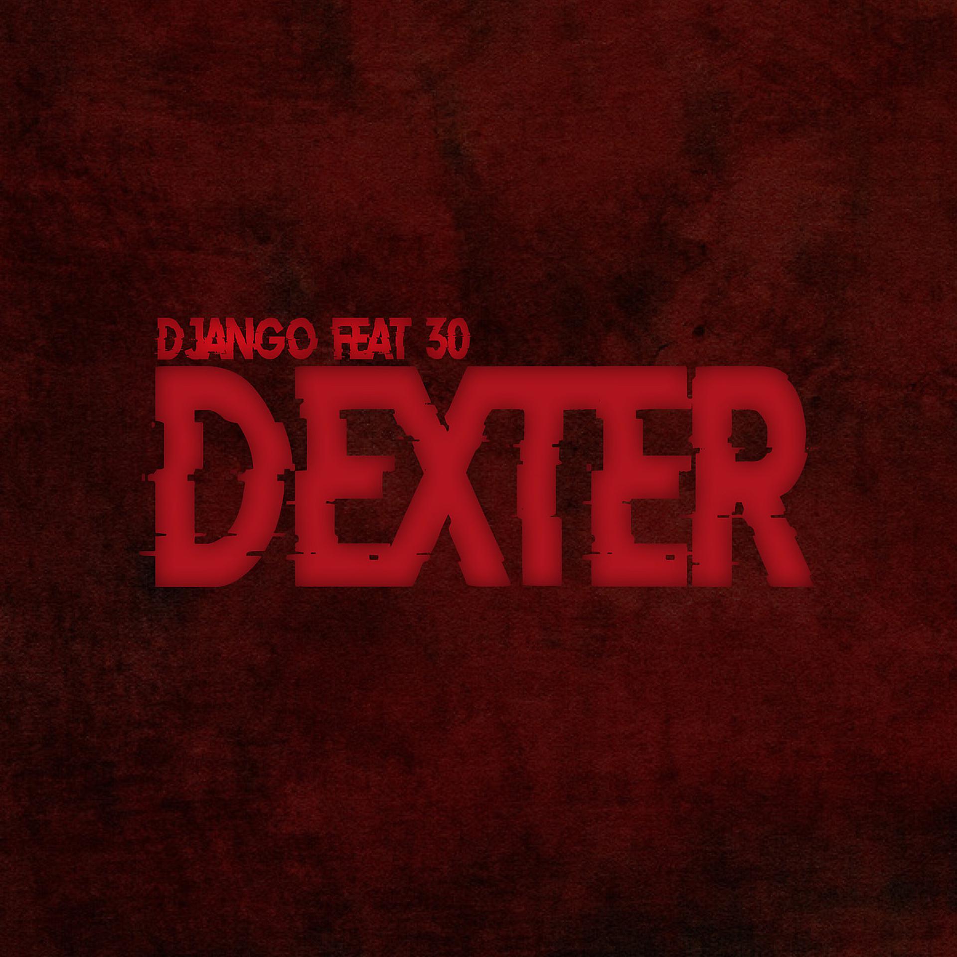 Постер альбома Dexter (feat. 30)