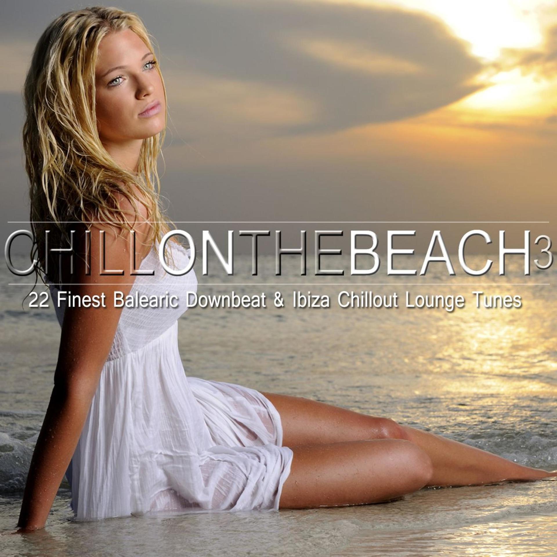 Постер альбома Chill on the Beach, Vol. 3 (22 Finest Balearic Downbeat & Ibiza Chillout Lounge Tunes)