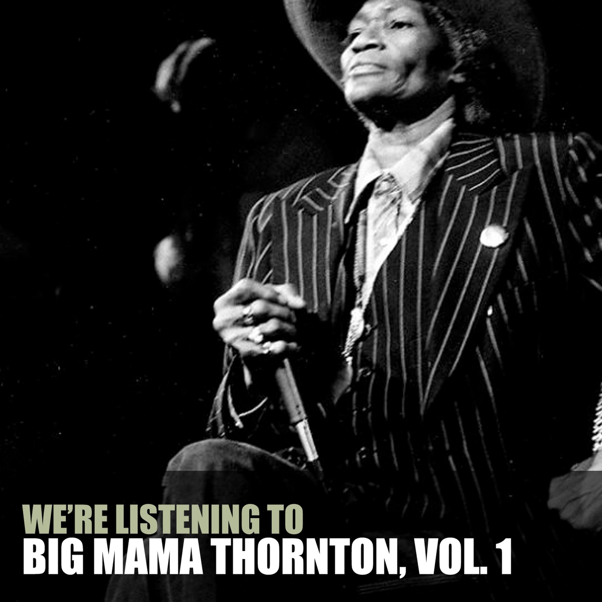 Постер альбома We're Listening to Big Mama Thornton, Vol. 1