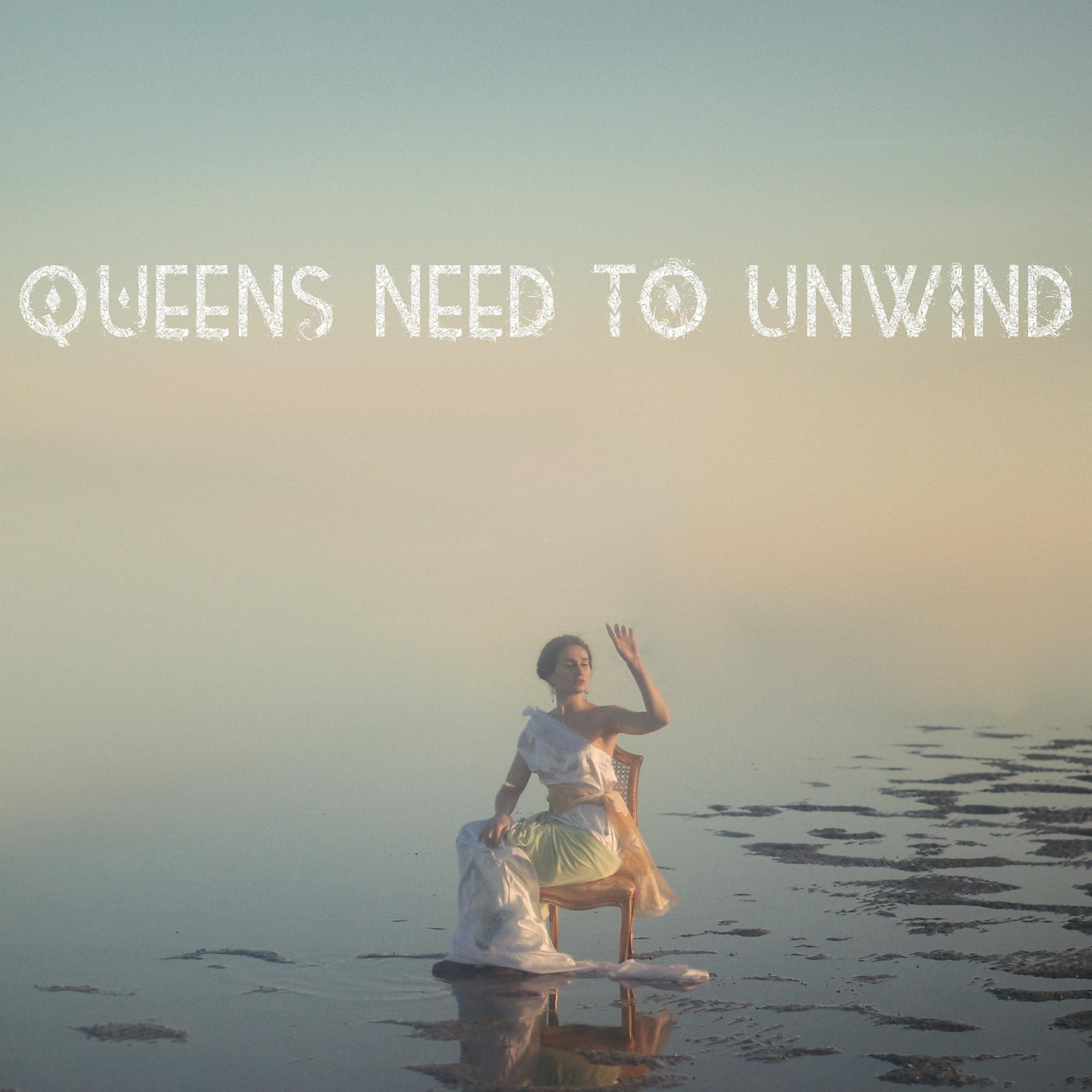 Постер альбома Queens Need to Unwind