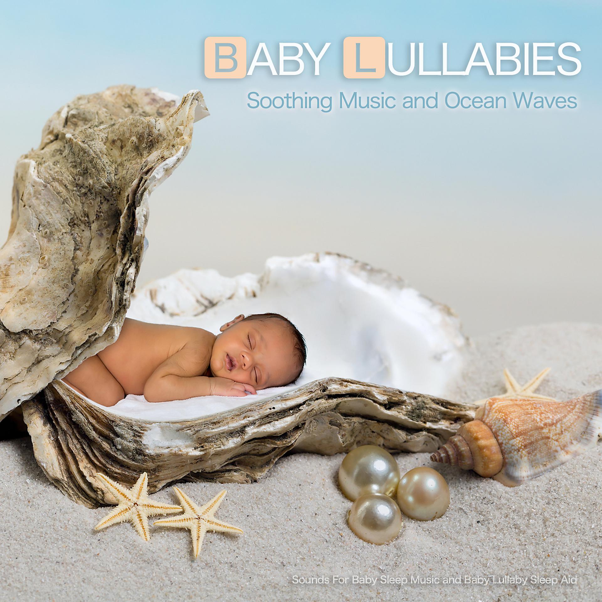Постер альбома Baby Lullabies: Soothing Music and Ocean Waves Sounds For Baby Sleep Music and Baby Lullaby Sleep Aid