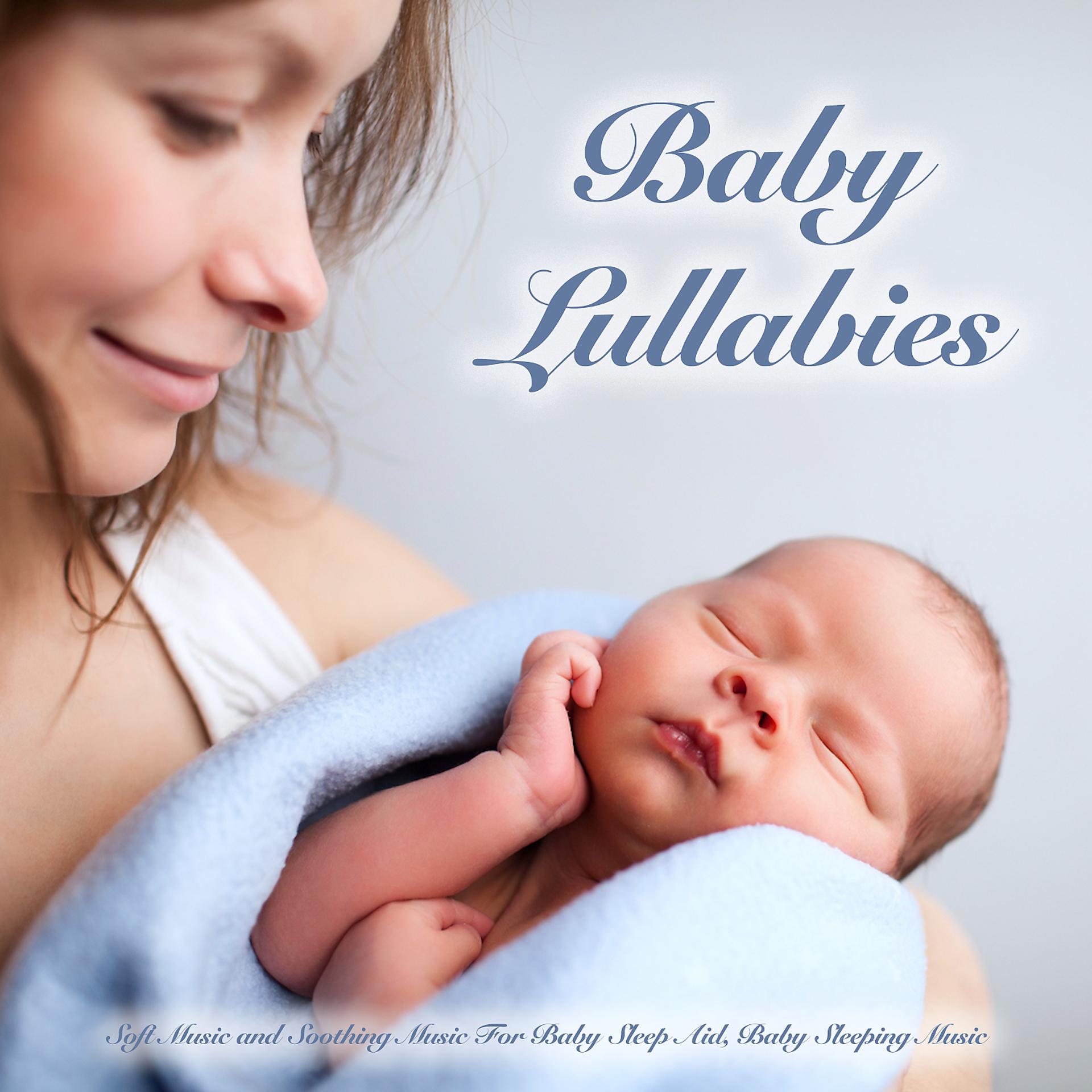 Постер альбома Baby Lullabies: Soft Music and Soothing Music For baby Sleep Aid, Baby Sleeping Music