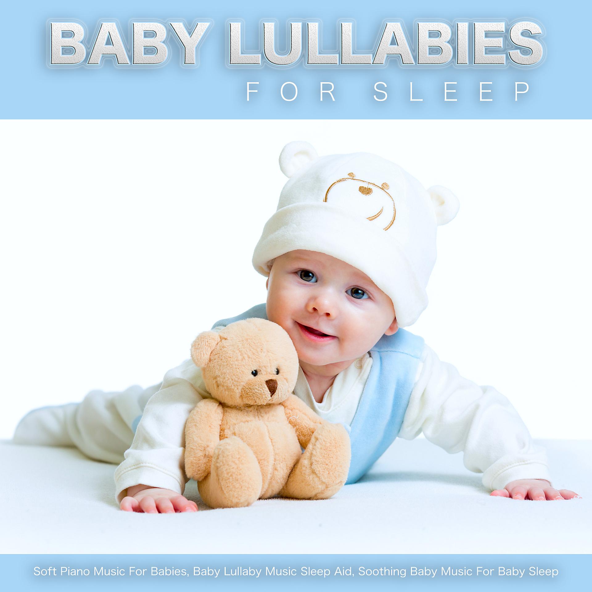 Постер альбома Baby Lullabies For Sleep: Soft Piano Music For Babies, Baby Lullaby Music Sleep Aid, Soothing Baby Music For Baby Sleep