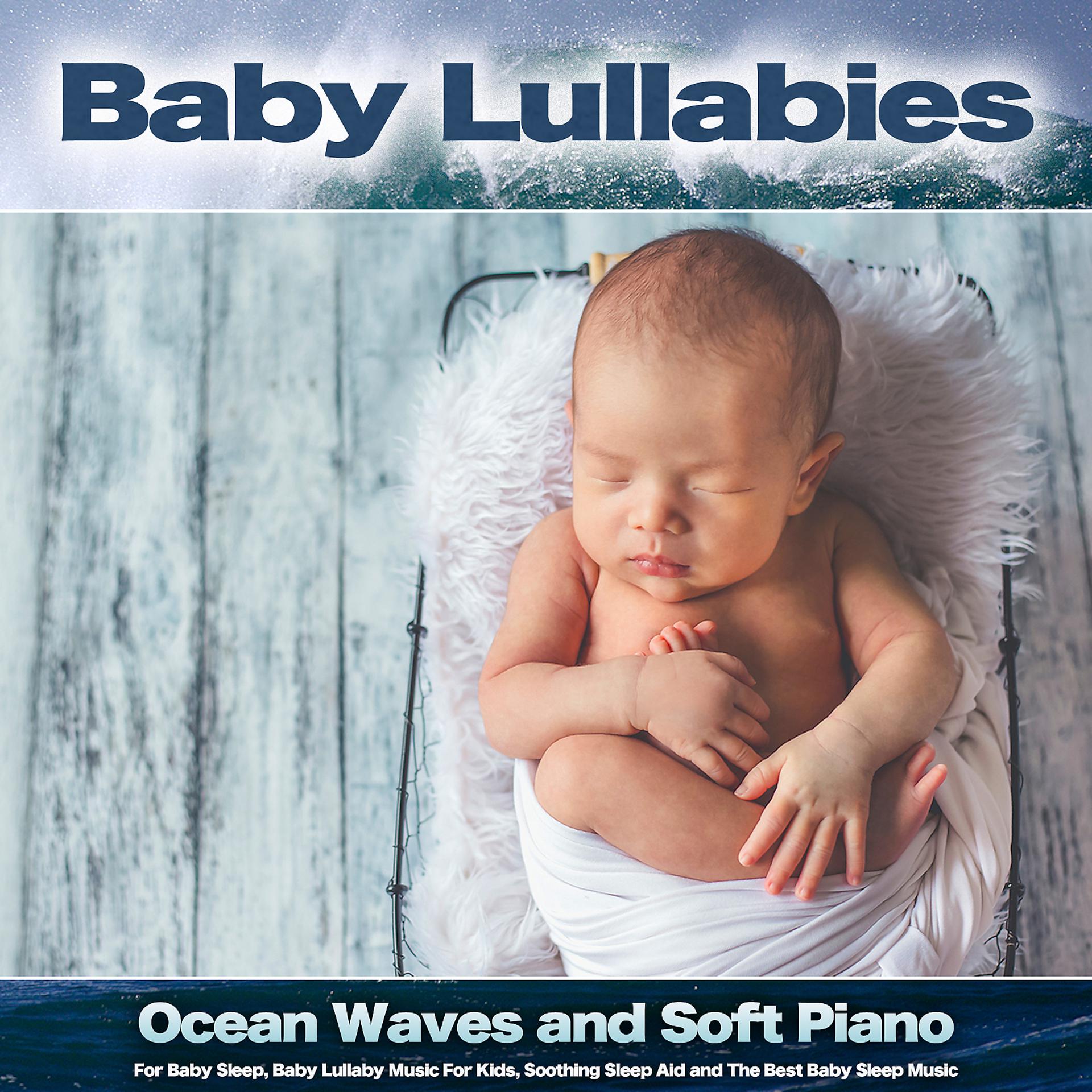 Постер альбома Baby Lullabies: Ocean Waves and Soft Piano Music For Baby Sleep, Baby Lullaby Music For Kids, Soothing Sleep Aid and The Best Baby Sleep Music