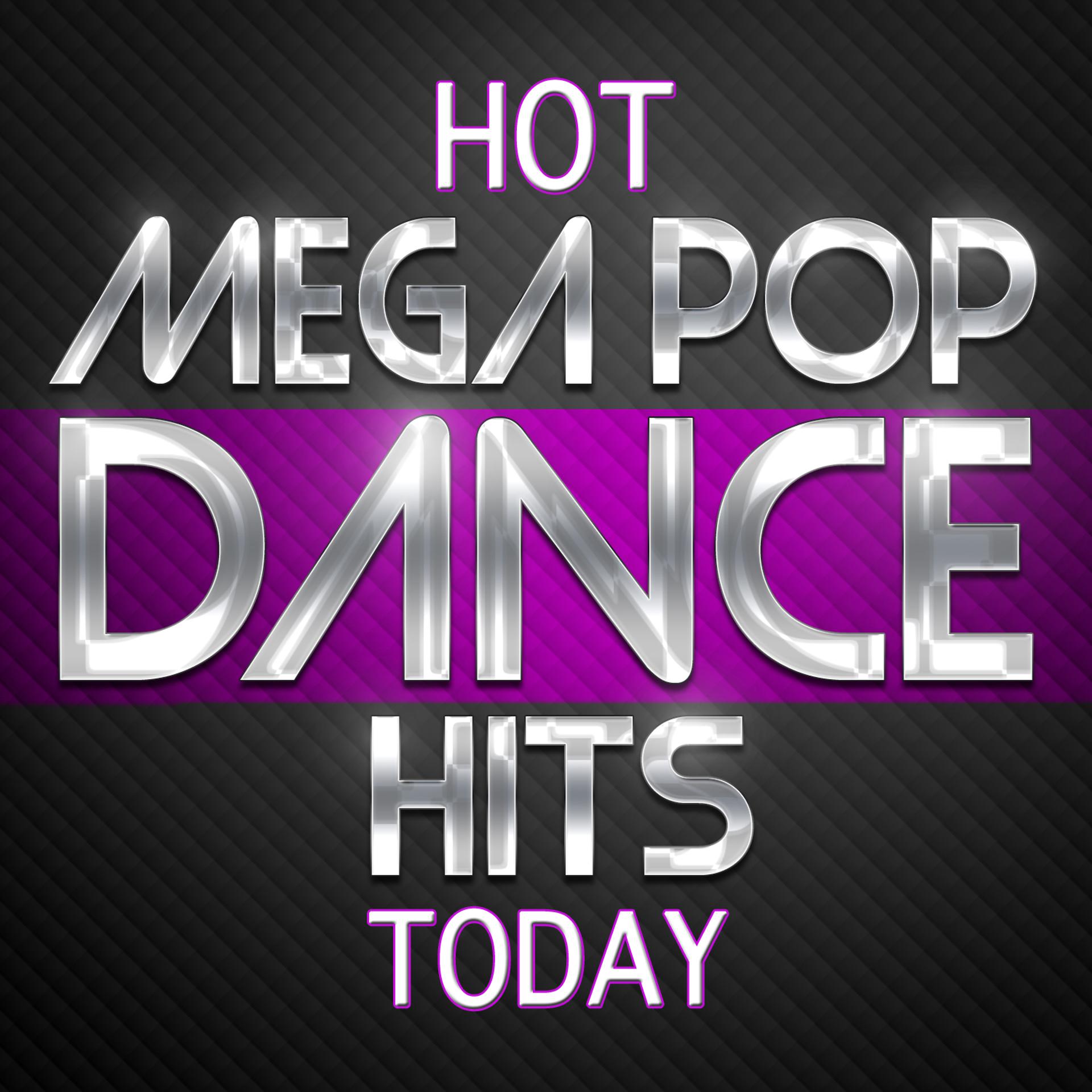 Постер альбома Hot Mega Pop Dance Hits Today