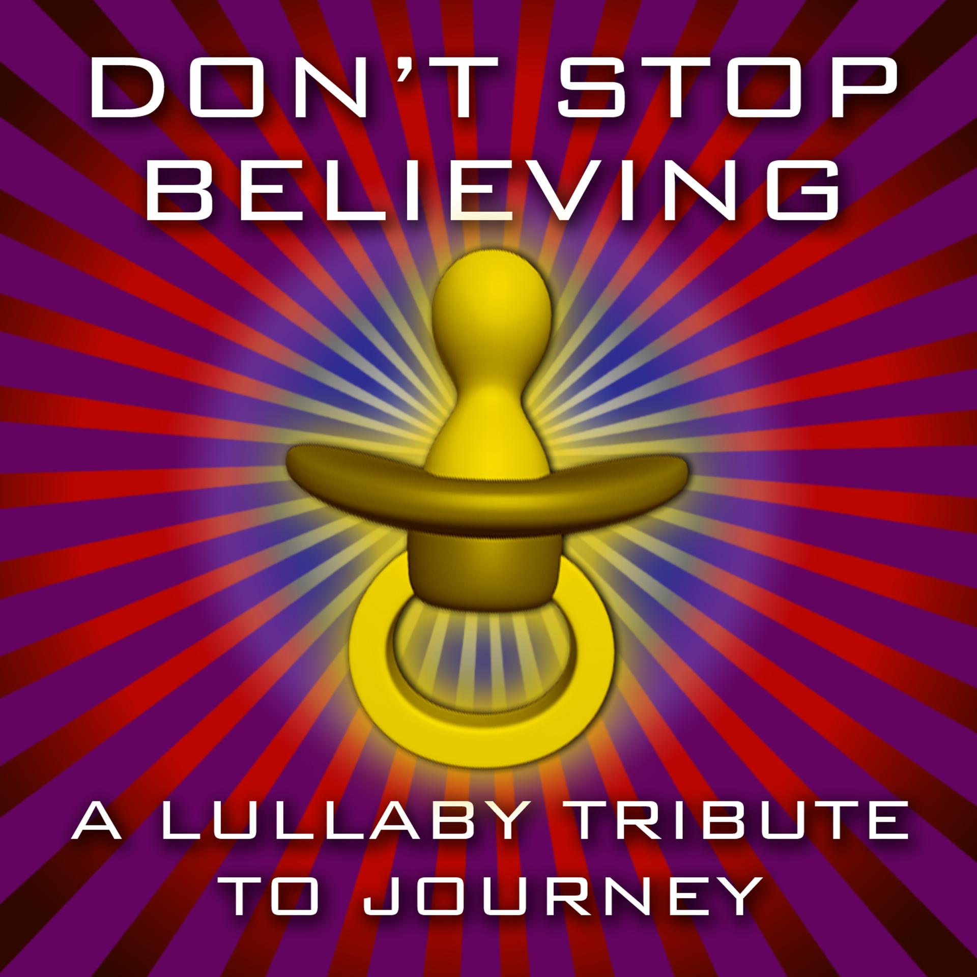 Постер альбома Don't Stop Believing - A Lullaby Tribute to Journey
