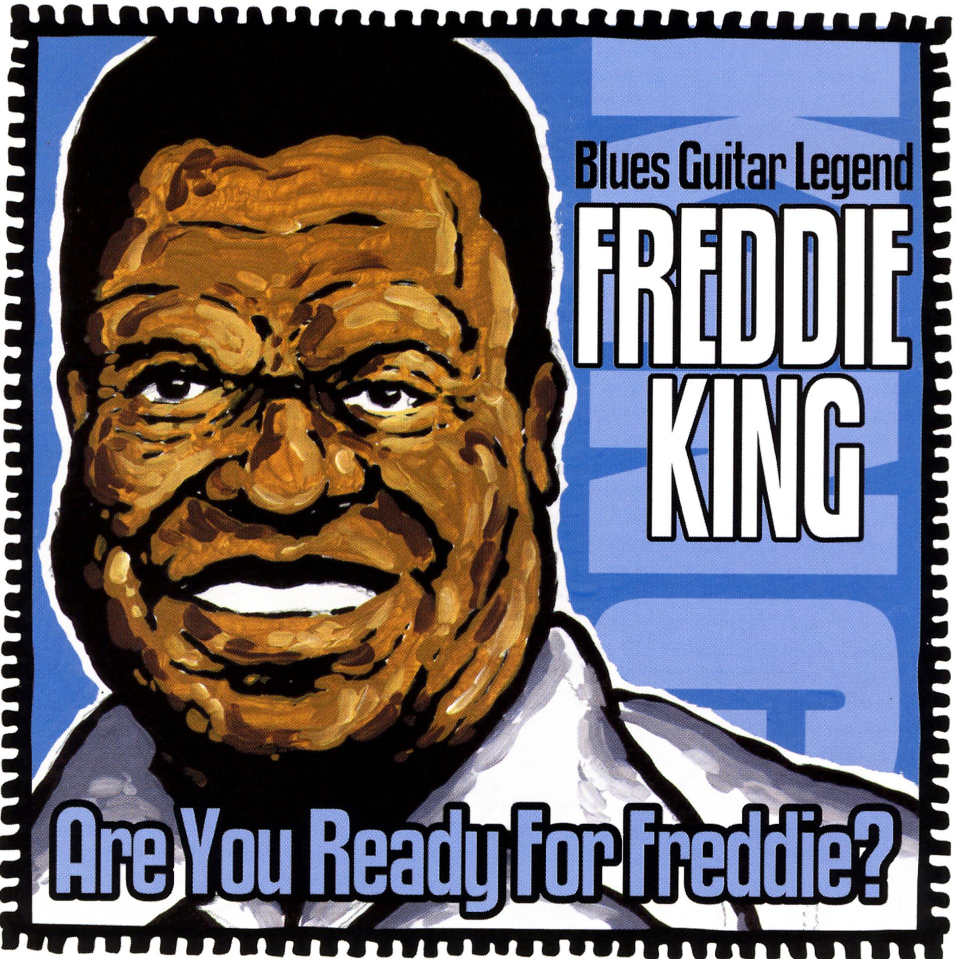 Freddie King. Freddie King discography. Freddie King Texas Flyer. Are you ready for Freddy. King please