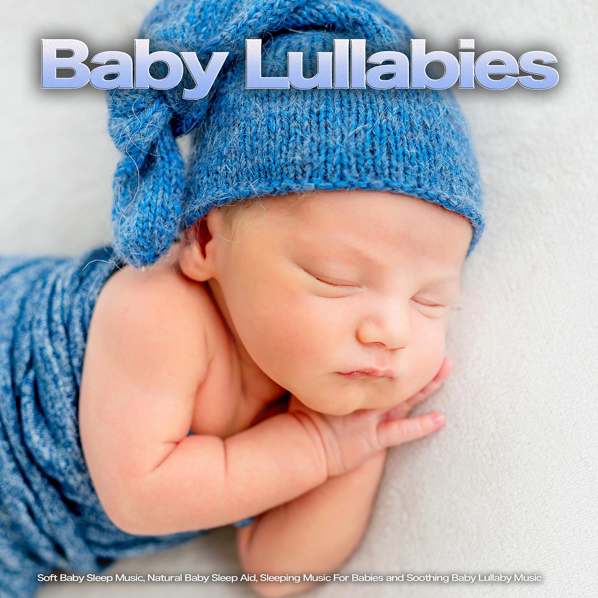Постер альбома Baby Lullabies: Soft Baby Sleep Music, Natural Baby Sleep Aid, Sleeping Music For Babies and Soothing Baby Lullaby Music