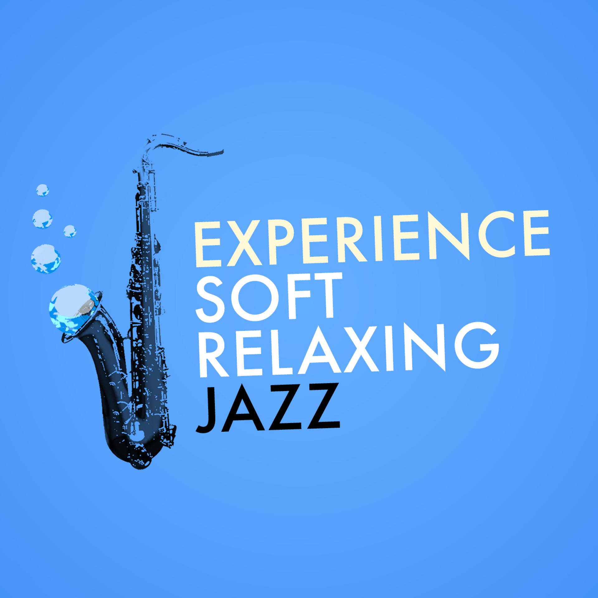 Постер альбома Experience Soft Relaxing Jazz