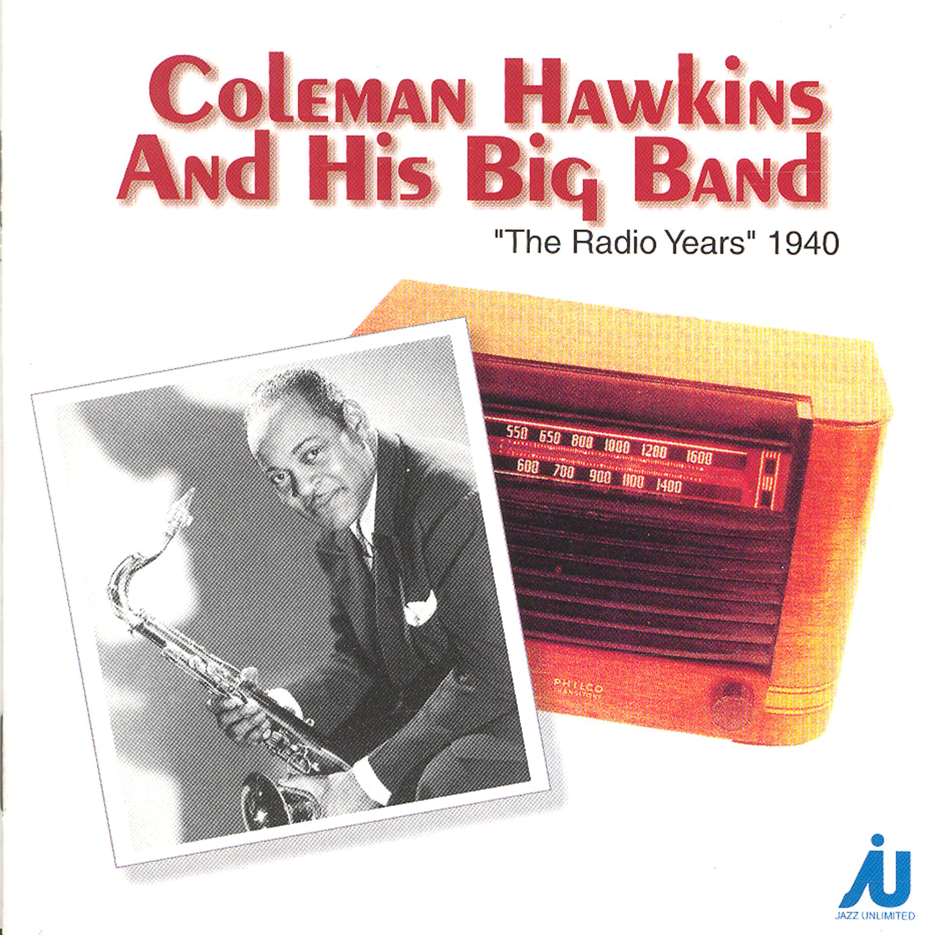 Постер альбома Coleman Hawkins And His Big Band - The Radio Years 1940