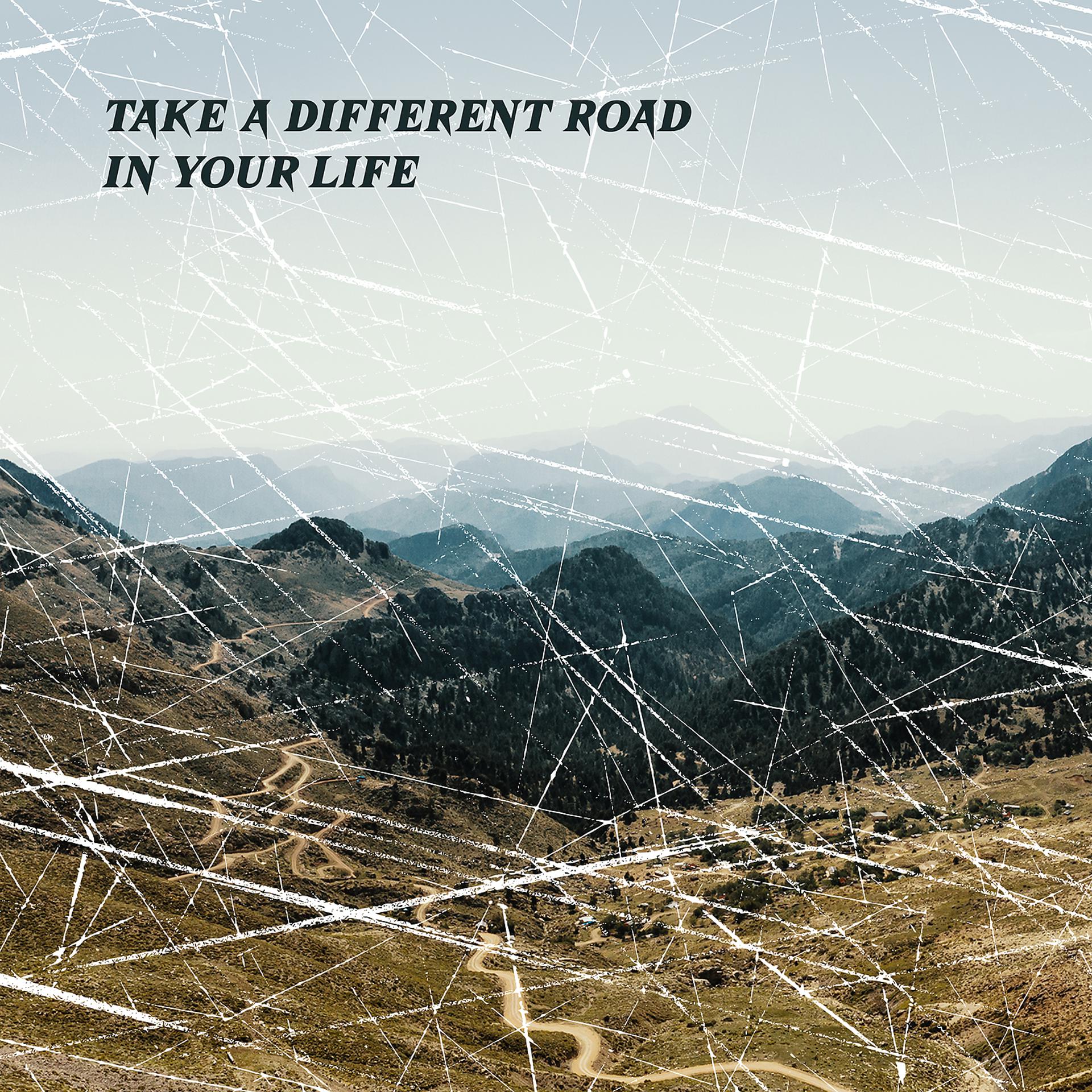 Постер альбома Take a Different Road in Your Life