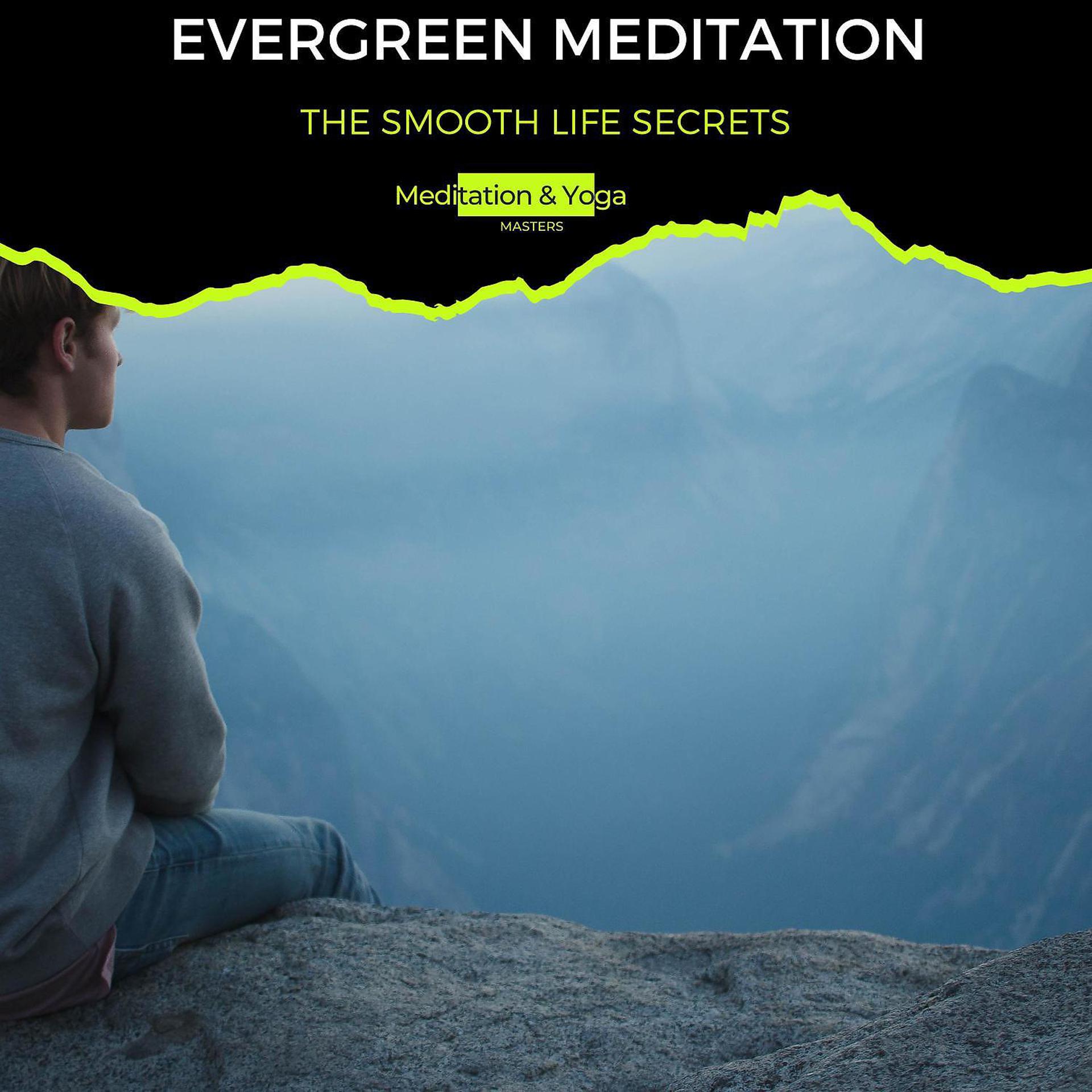 Постер альбома Evergreen Meditation - The Smooth Life Secrets