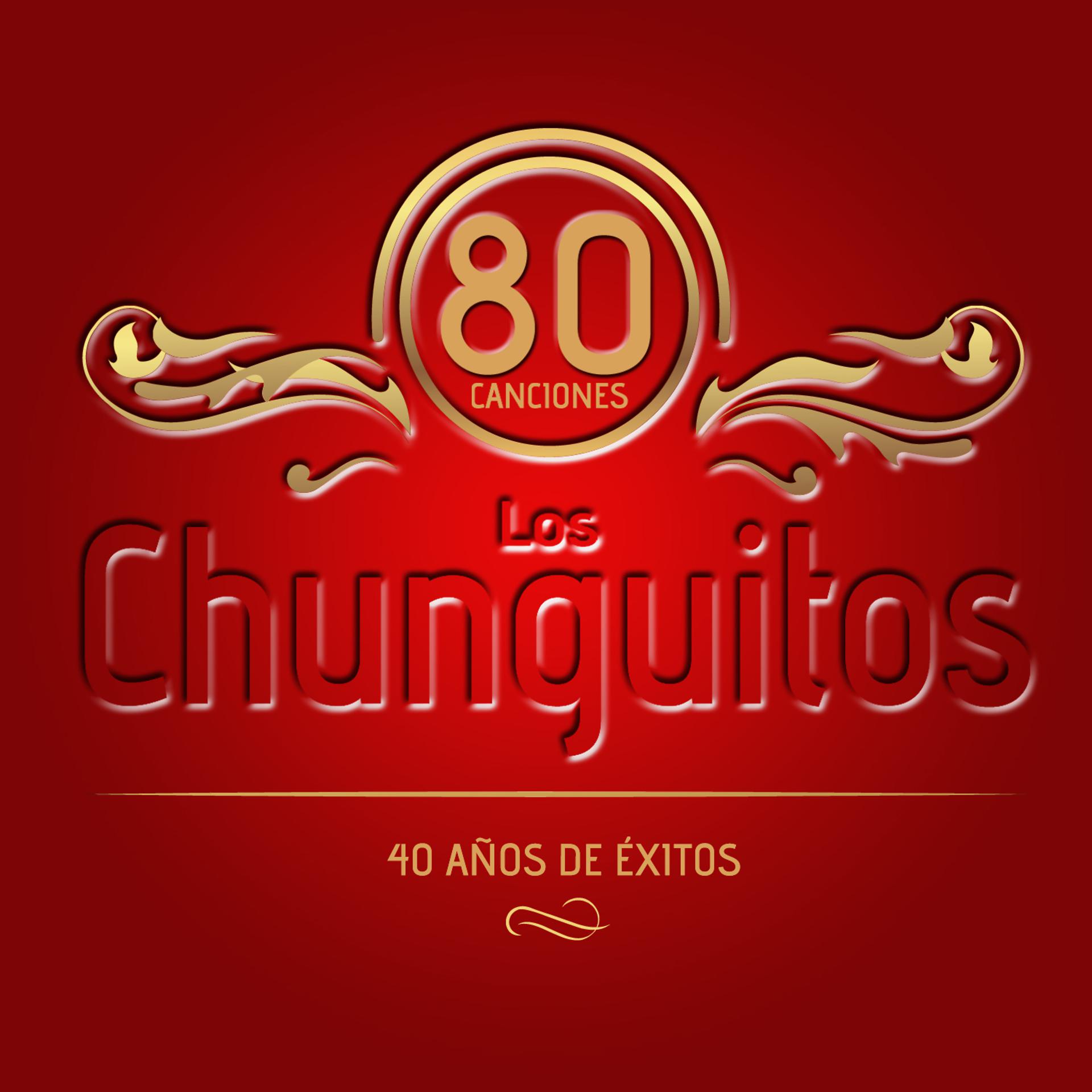 Постер альбома Los Chunguitos. 80 Canciones. 40 Años de Éxitos