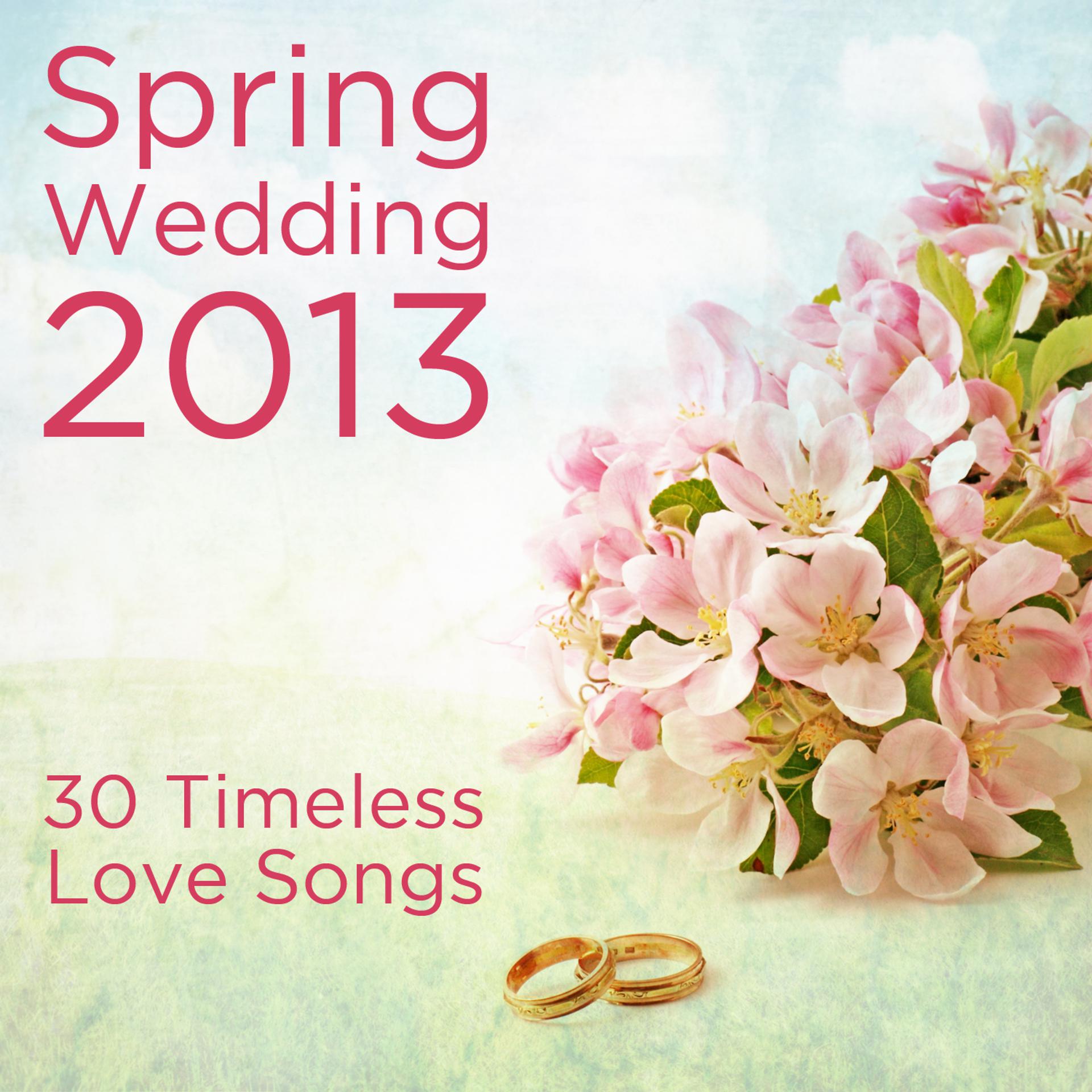 Постер альбома Spring Wedding 2013: 30 Timeless Love Songs