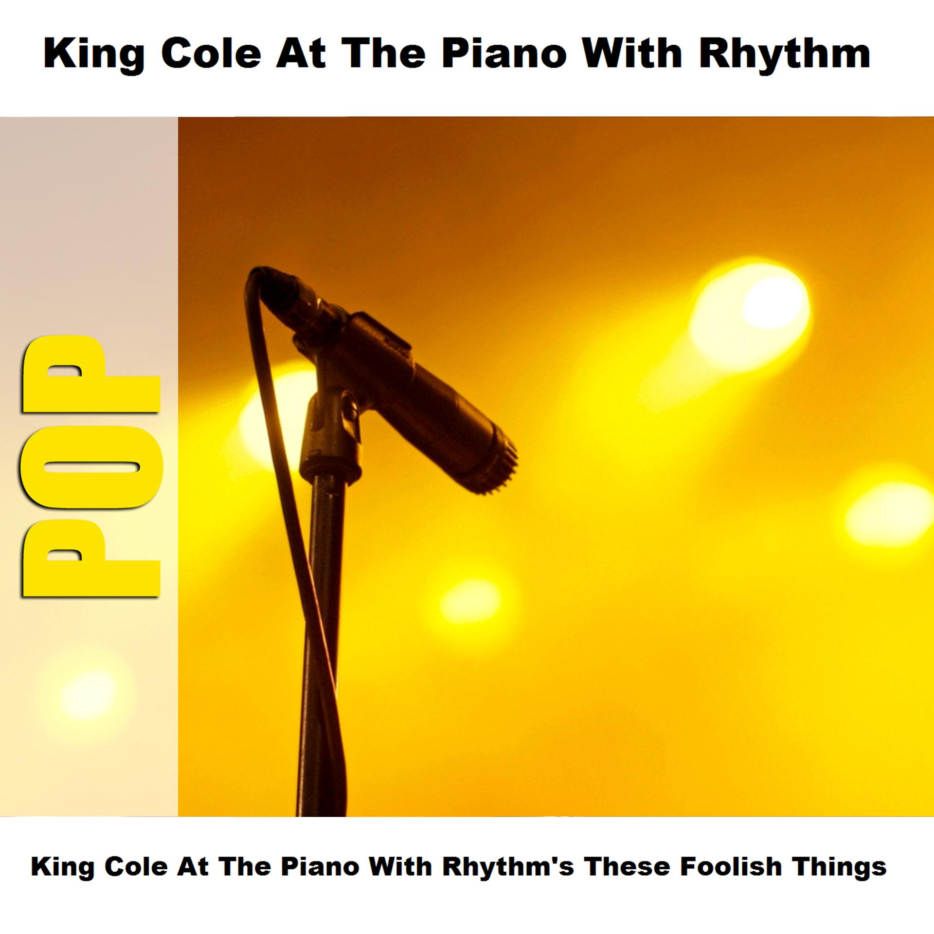 Постер альбома King Cole At The Piano With Rhythm's These Foolish Things