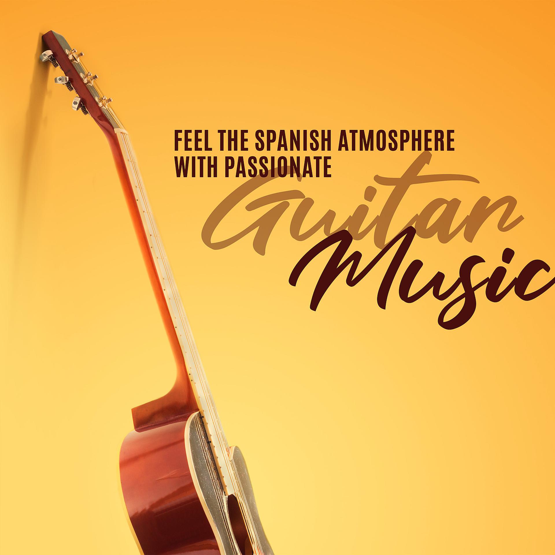 Постер альбома Feel the Spanish Atmosphere with Passionate Guitar Music