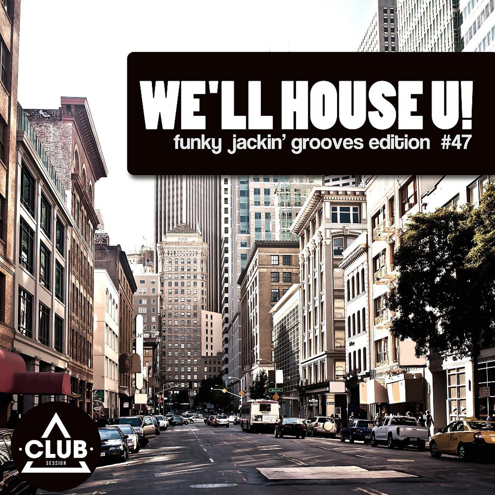 Постер альбома We'll House U! - Funky Jackin' Grooves Edition, Vol. 47