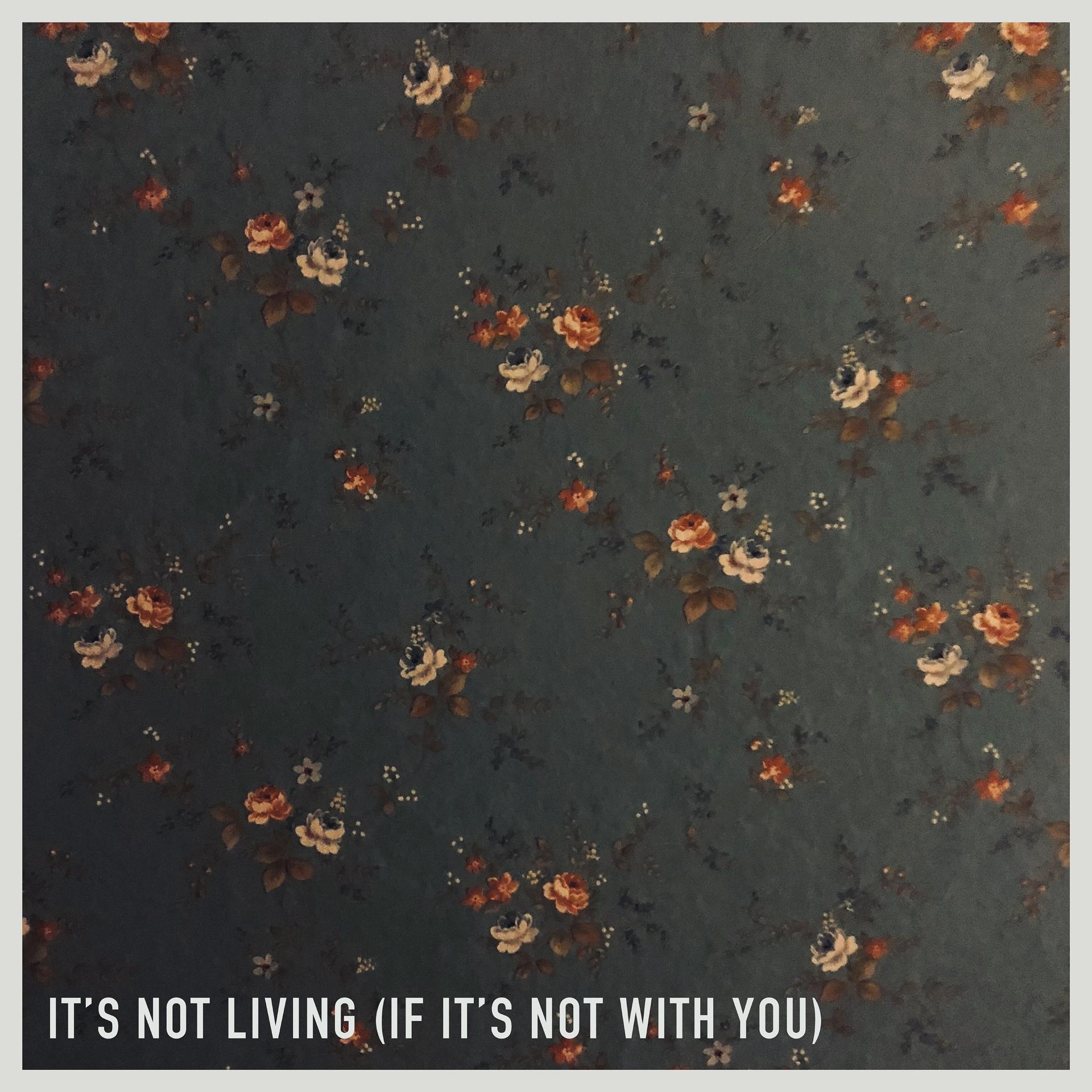 Постер альбома It's Not Living (If It's Not with You)