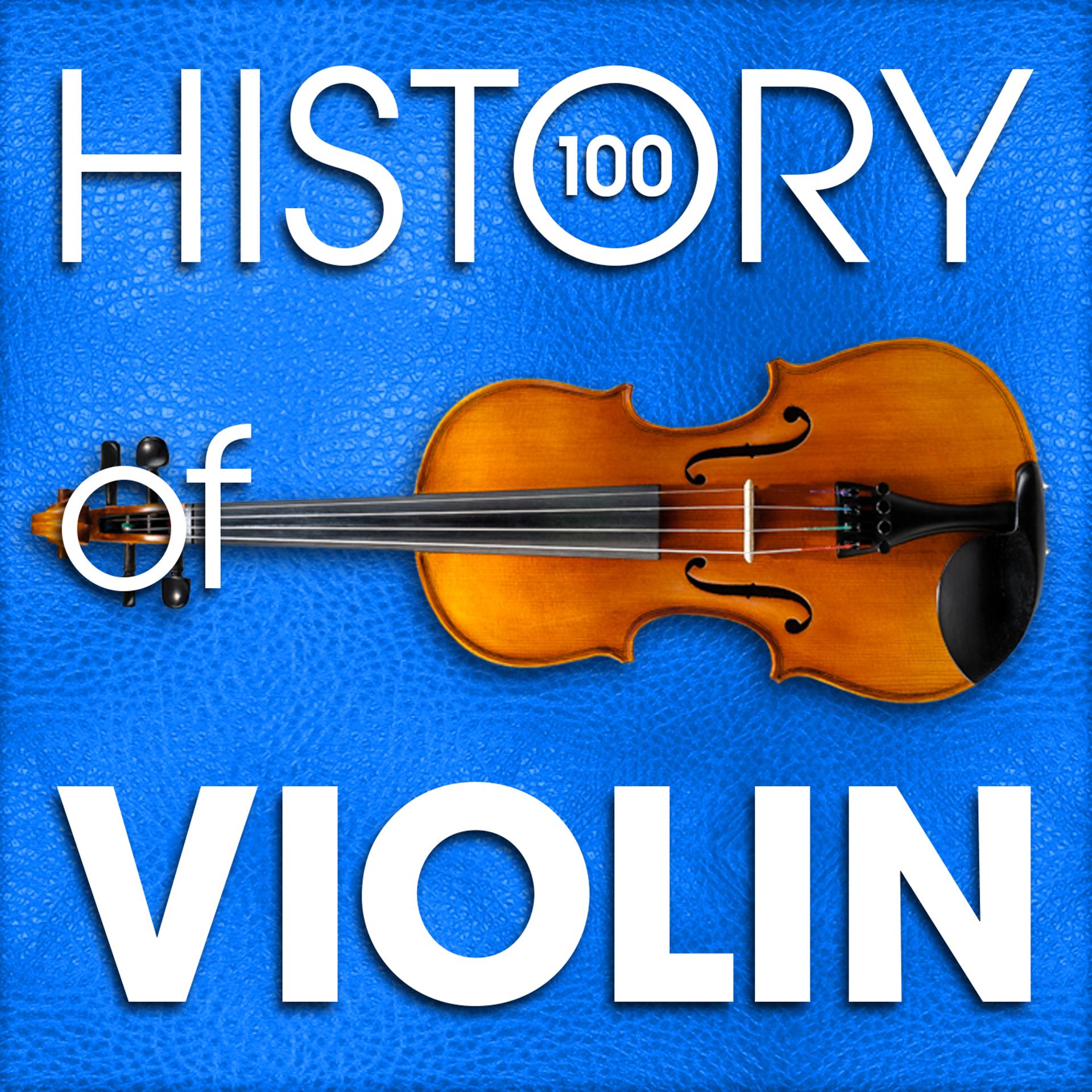 Постер альбома The History of Violin (100 Famous Songs)