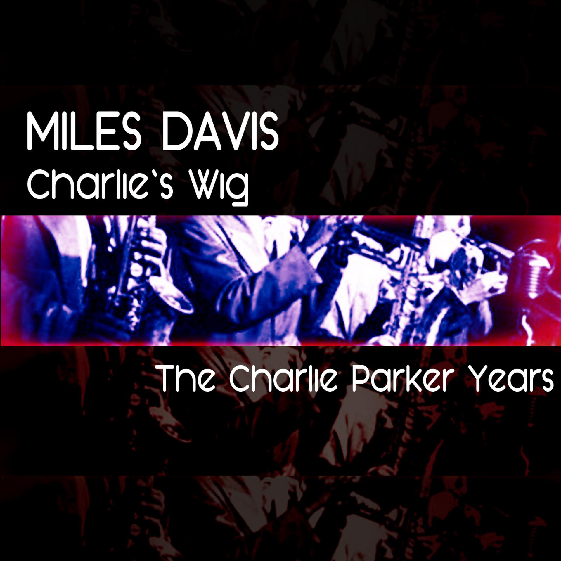 Постер альбома The Charlie Parker Years: Charlie's Wig