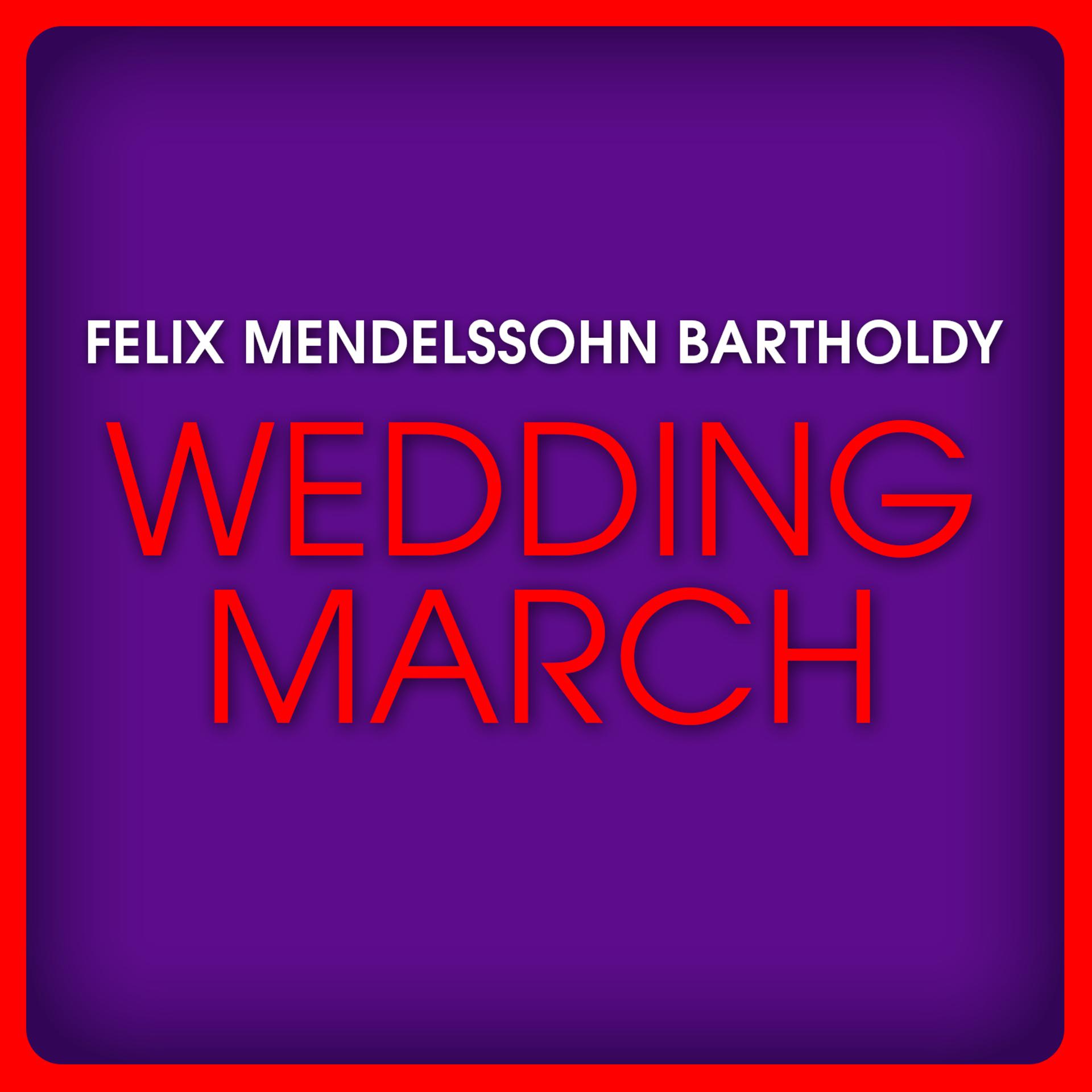 Постер альбома Felix Mendelssohn Bartholdy: Wedding March