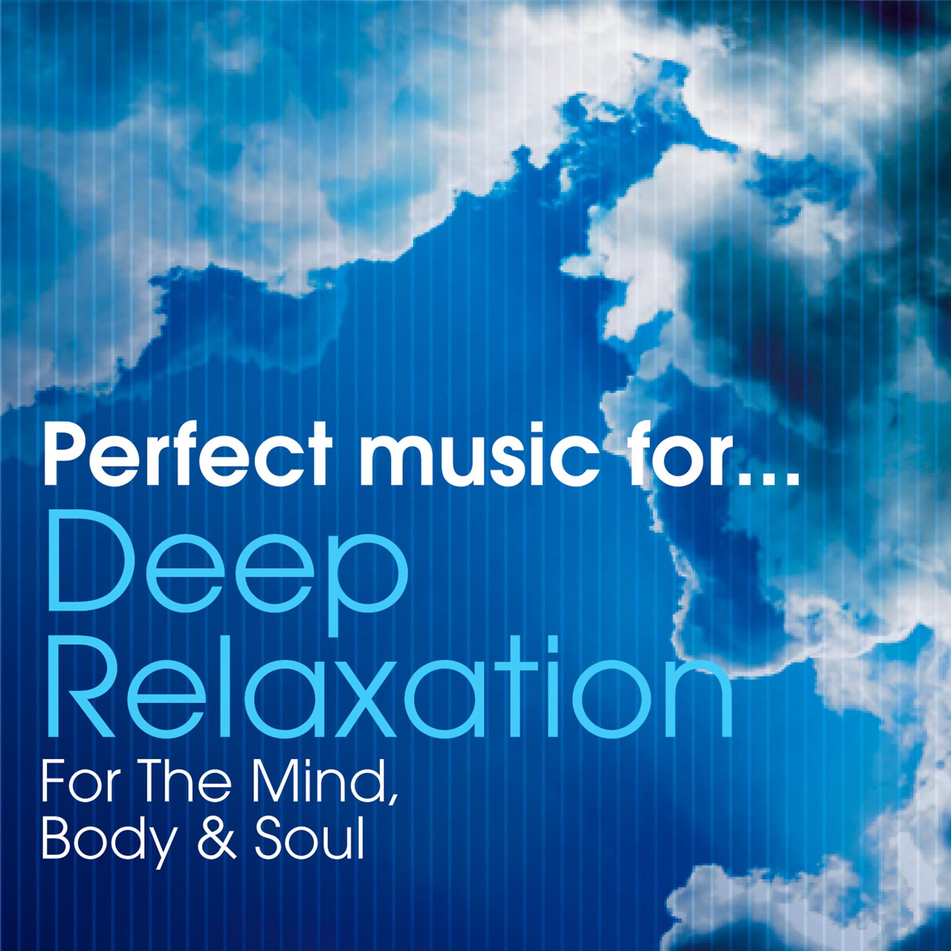 Постер альбома Perfect Music for Deep Relaxation - For the Mind, Body & Soul