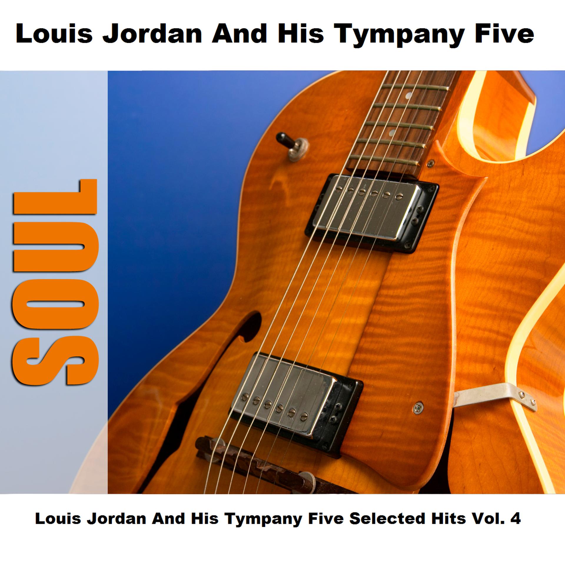 Постер альбома Louis Jordan And His Tympany Five Selected Hits Vol. 4