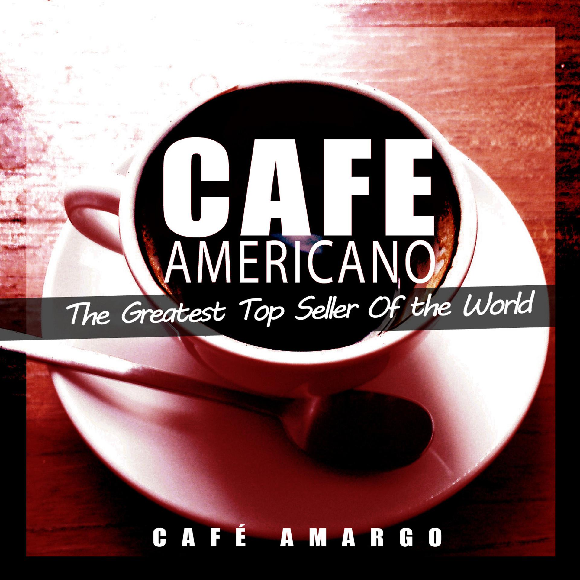 Постер альбома Cafe Americano (The Greatest Top Seller of the World)