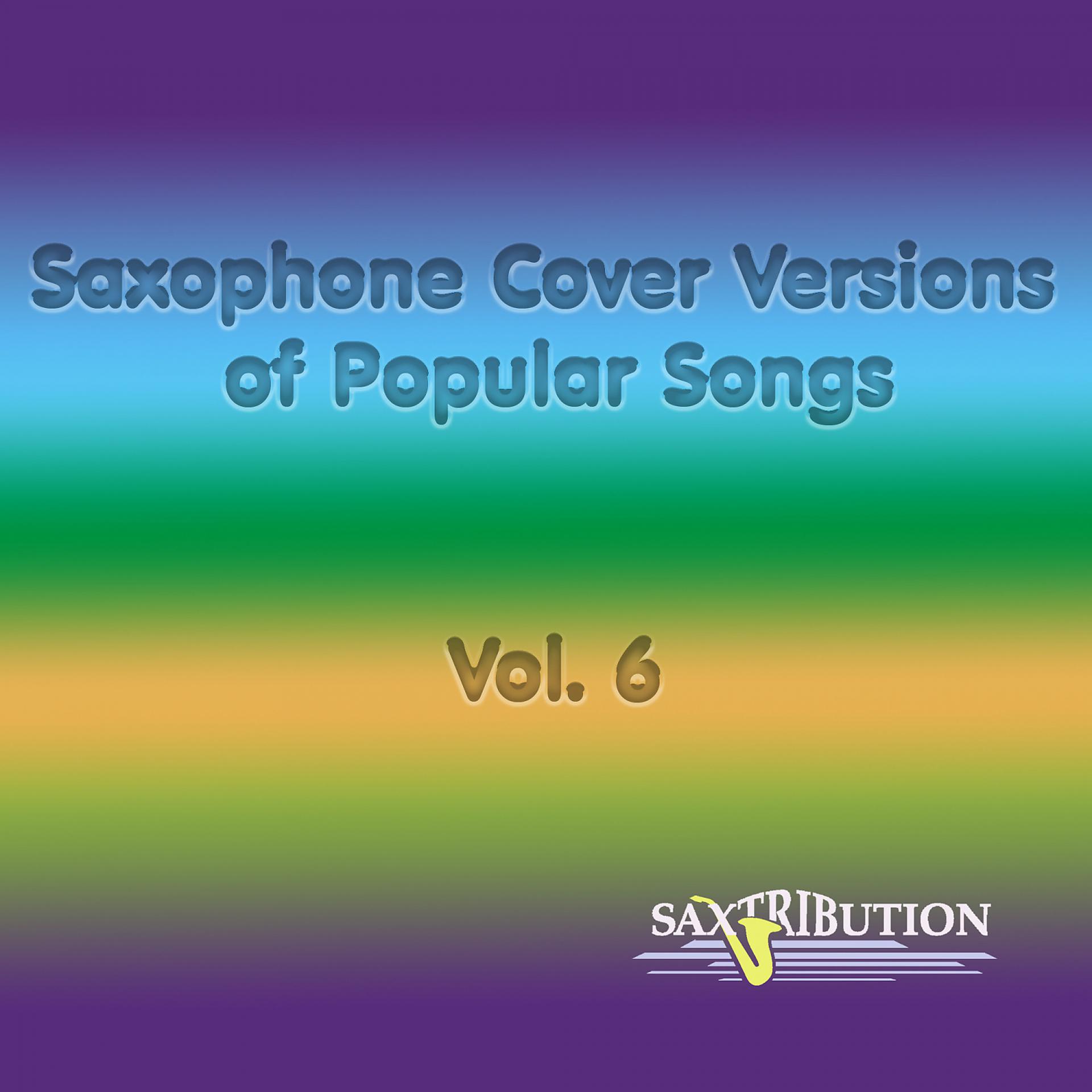 Постер альбома Saxophone Cover Versions of Popular Songs, Vol. 6