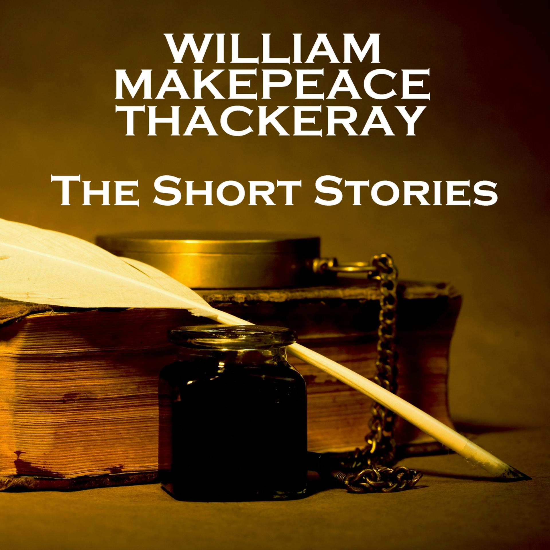 Постер альбома William Makepeace Thackeray - The Short Stories